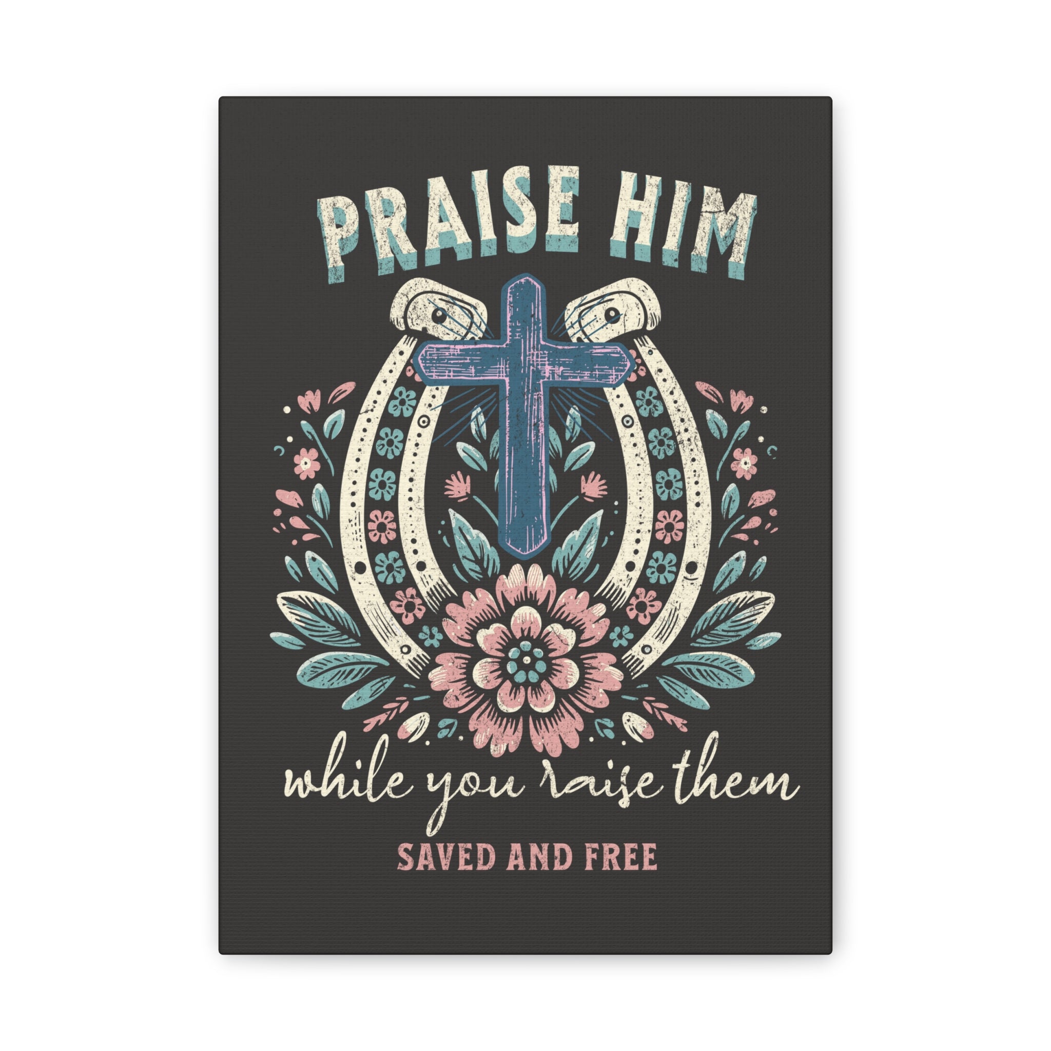 Praise Him Canvas Wall Art – 'Praise Him While You Raise Them, Saved and Free' Religious Christian Decor