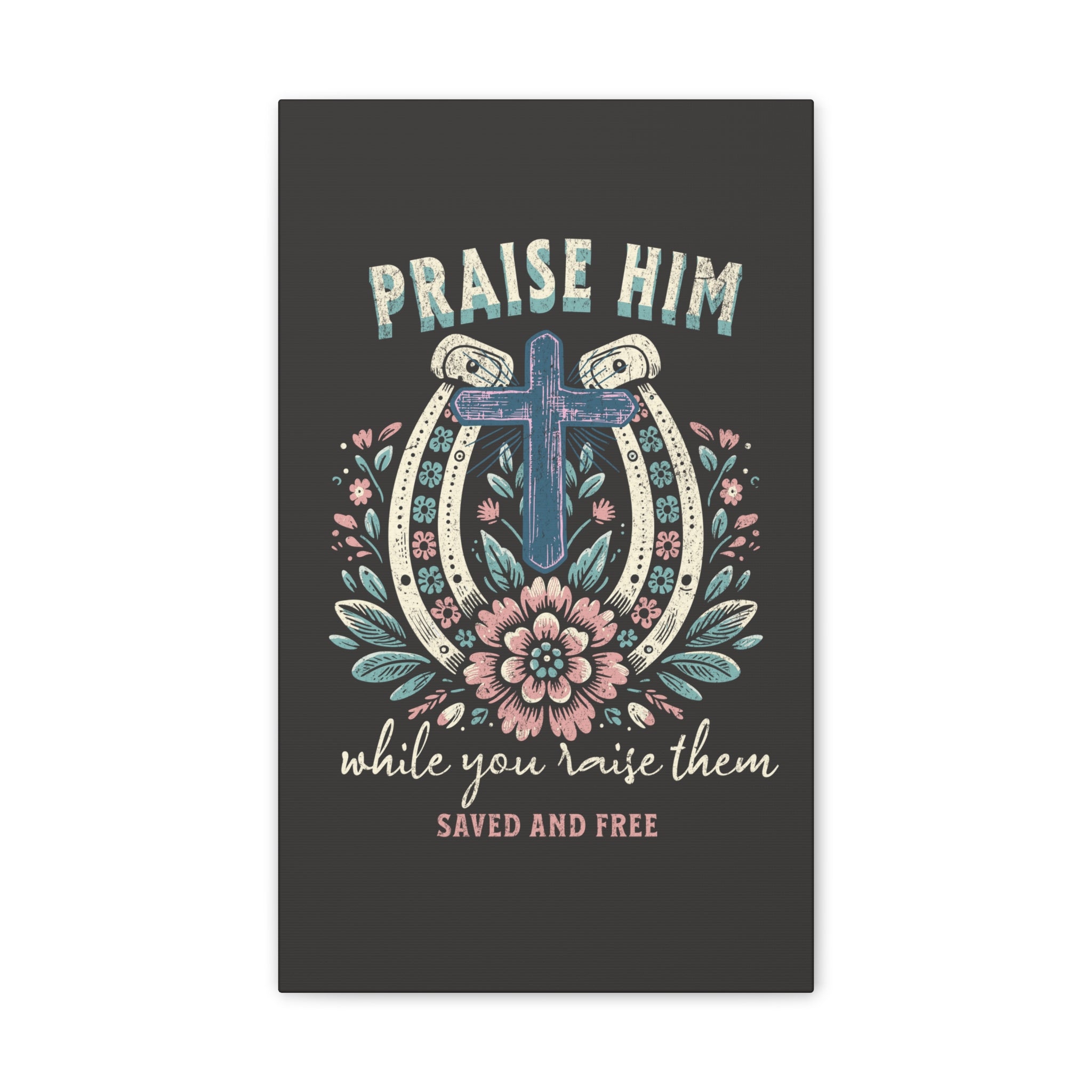 Praise Him Canvas Wall Art – 'Praise Him While You Raise Them, Saved and Free' Religious Christian Decor