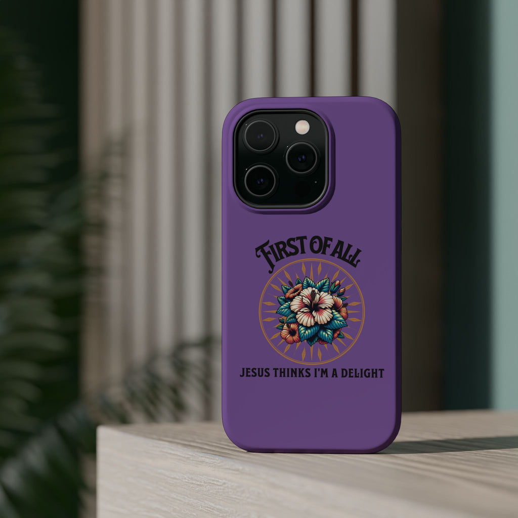 Phone Case — “First of All, Jesus Thinks I’m a Delight” Impact-Resistant Magnetic Case