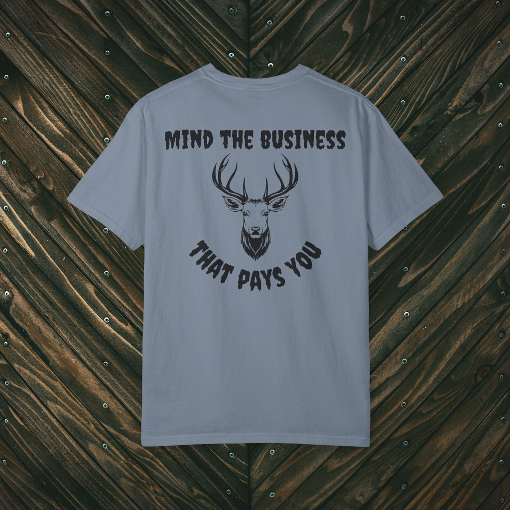 Mind The Business That Pays You Tee