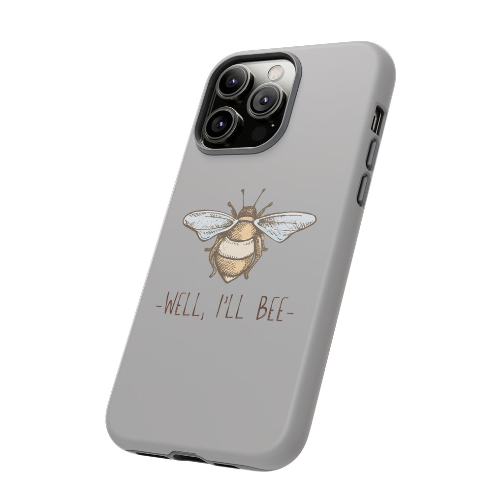 Well, I’ll Bee Phone Case — Protective Phone Cover