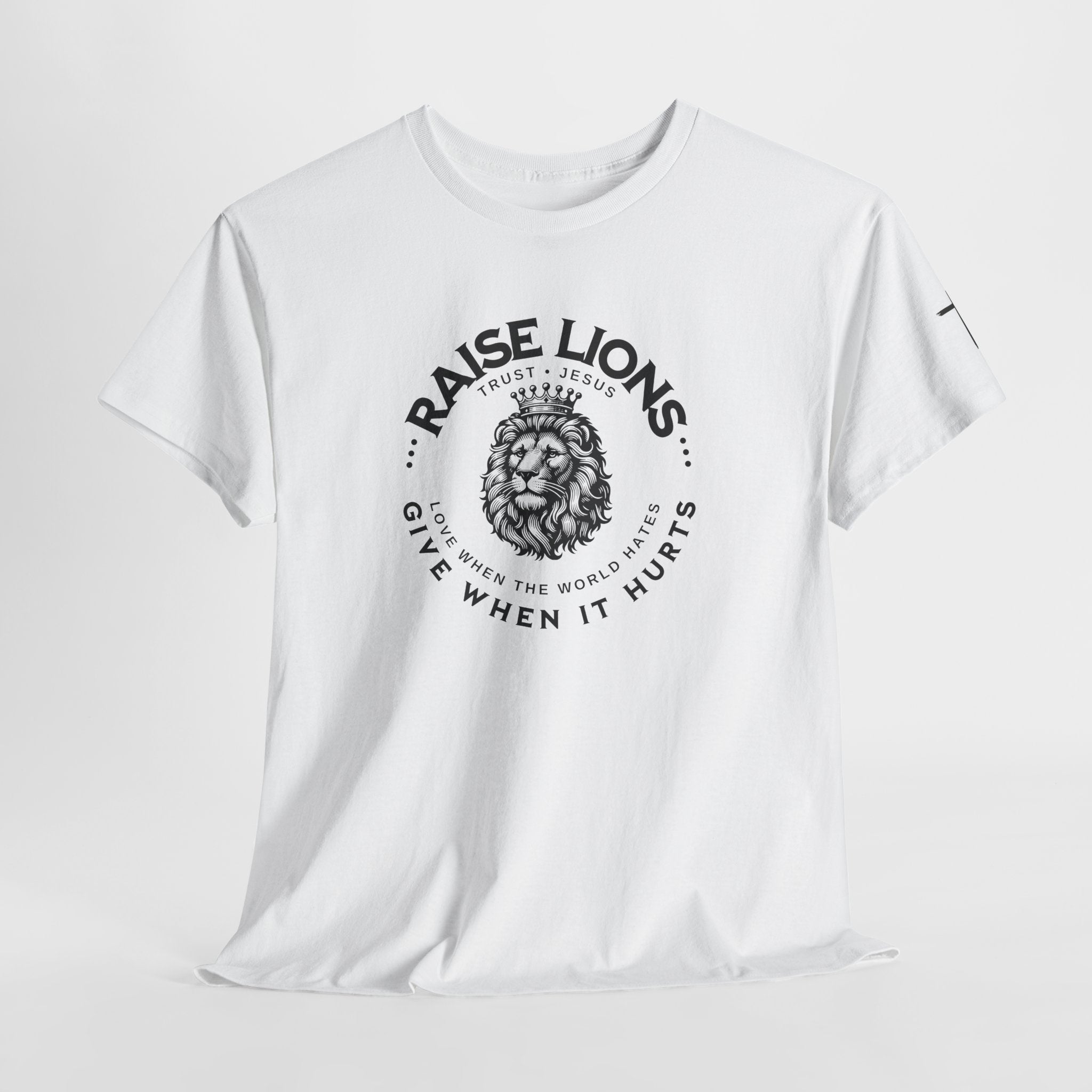 Raise Lions T‑Shirt — "Give When It Hurts" Faith Graphic Tee (Trust in God)