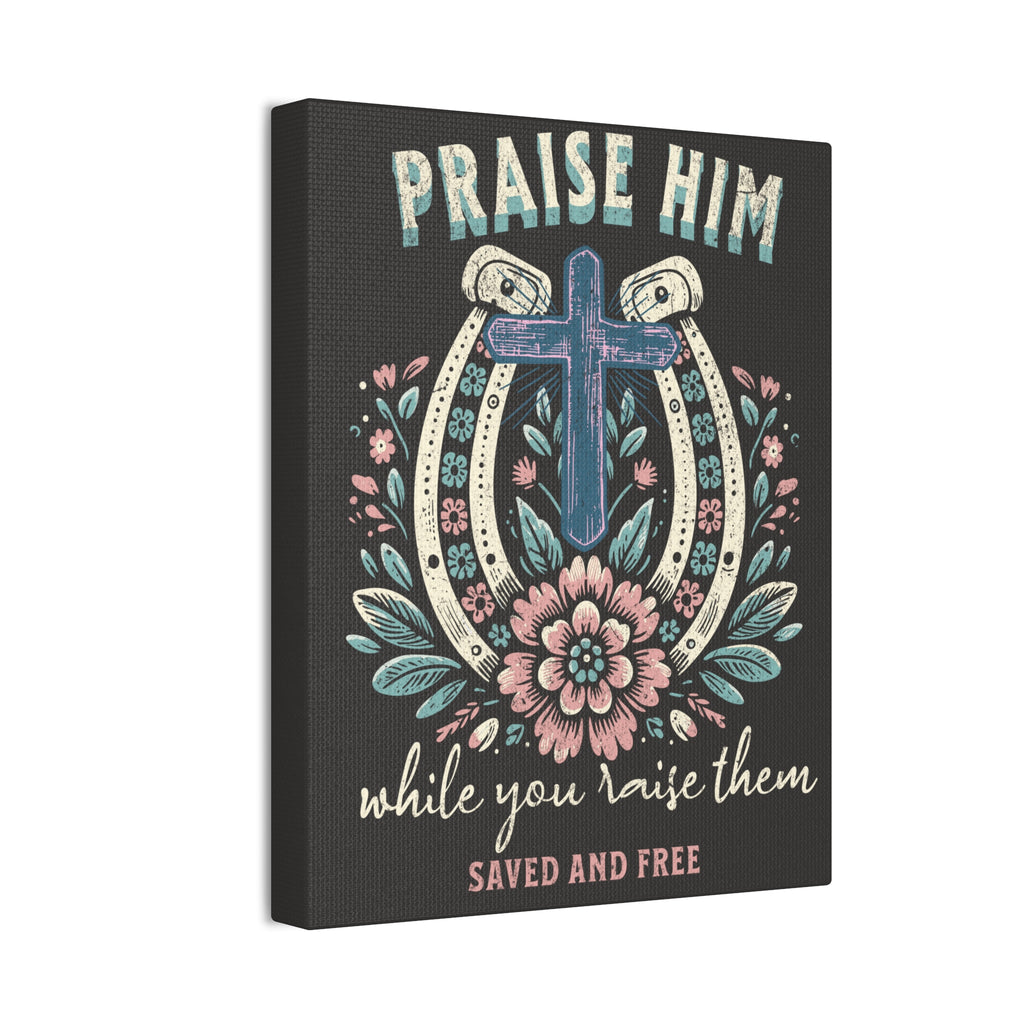 Praise Him Canvas Wall Art – 'Praise Him While You Raise Them, Saved and Free' Religious Christian Decor