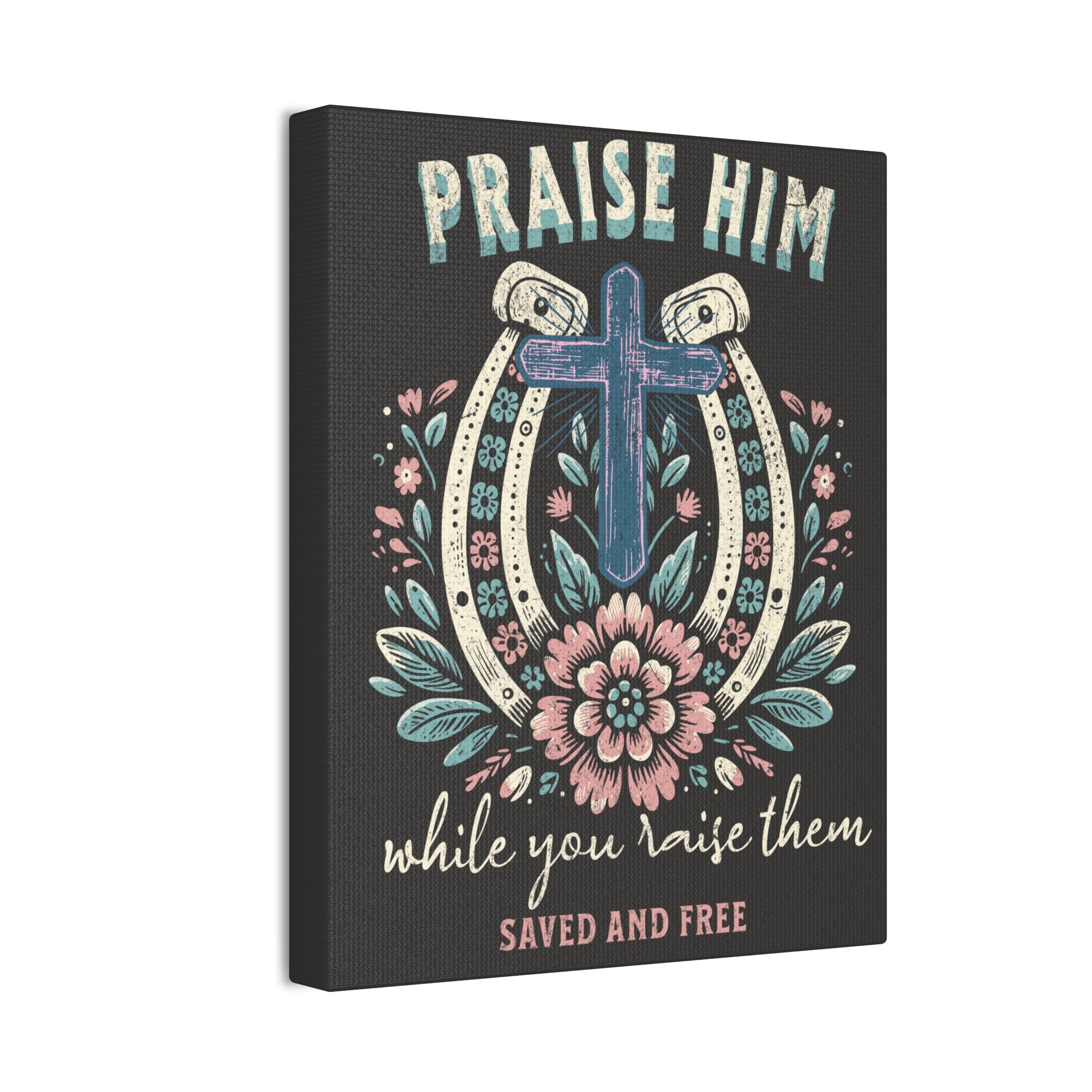 Praise Him Canvas Wall Art – 'Praise Him While You Raise Them, Saved and Free' Religious Christian Decor