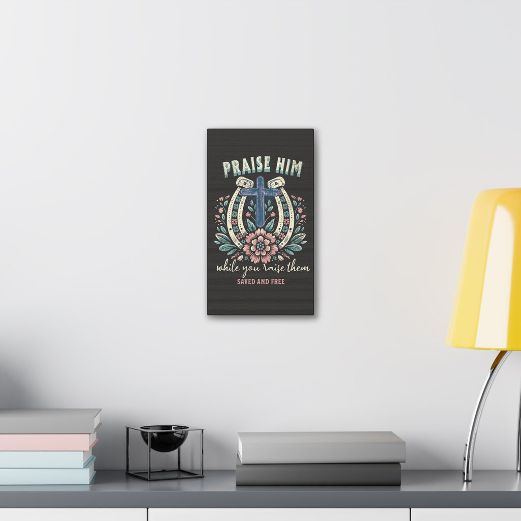 Praise Him Canvas Wall Art – 'Praise Him While You Raise Them, Saved and Free' Religious Christian Decor