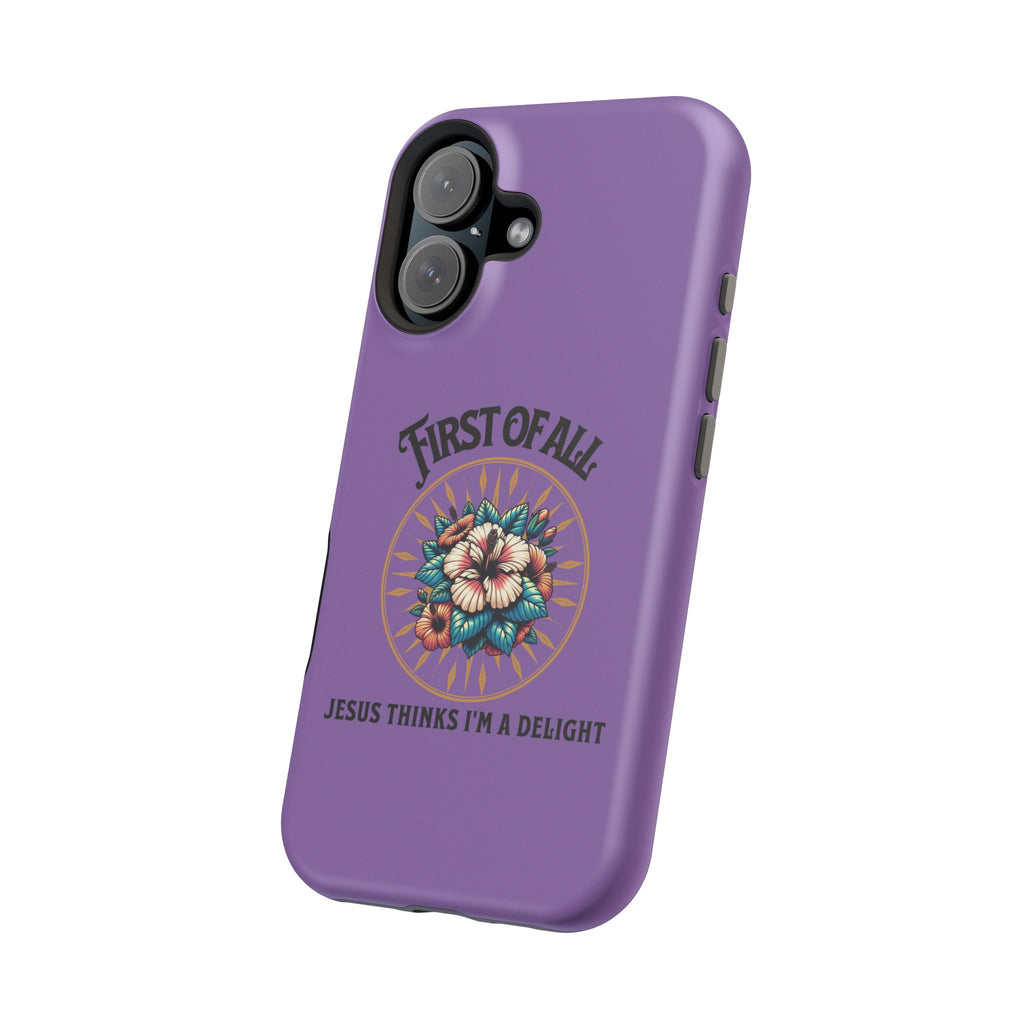 Phone Case — “First of All, Jesus Thinks I’m a Delight” Impact-Resistant Magnetic Case