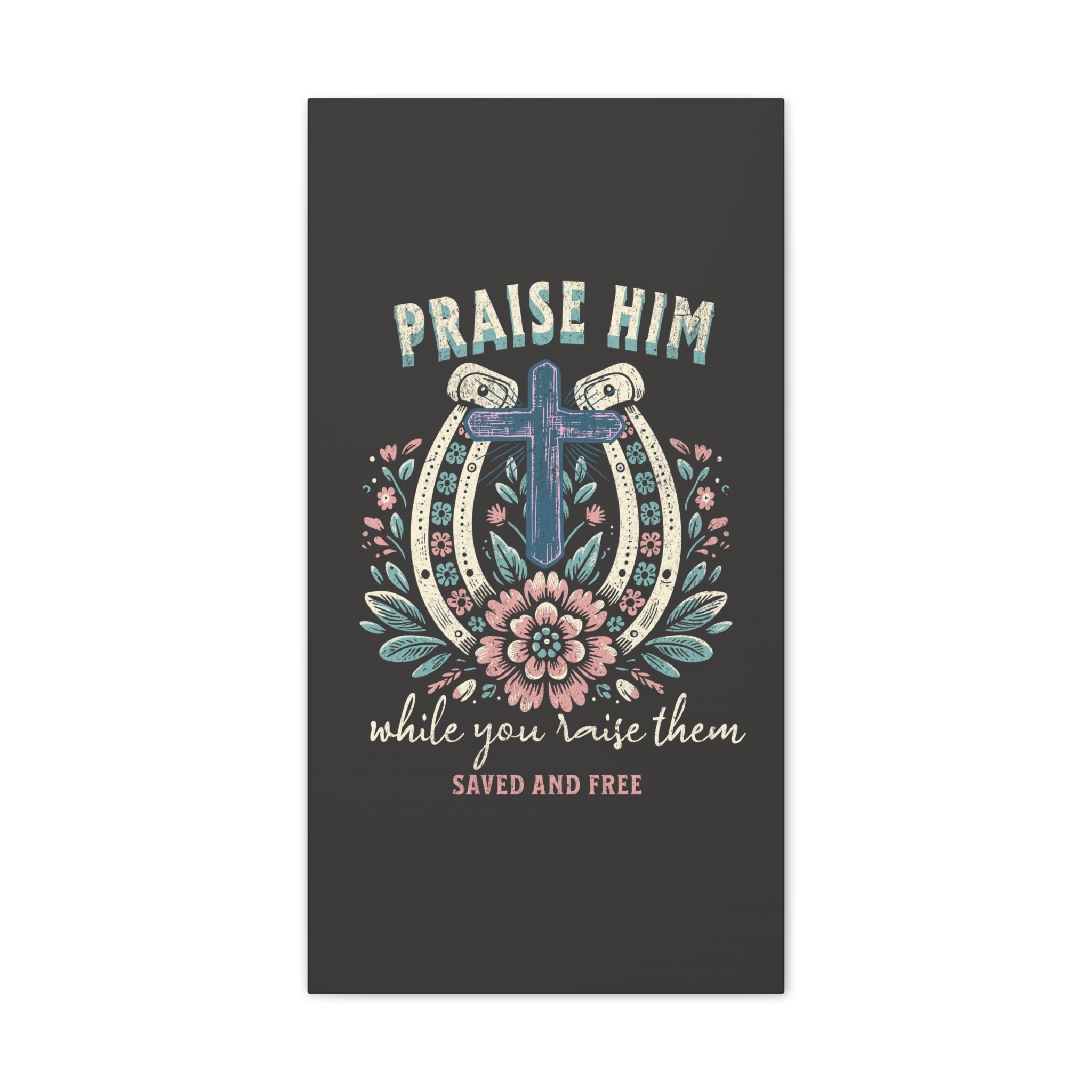 Praise Him Canvas Wall Art – 'Praise Him While You Raise Them, Saved and Free' Religious Christian Decor