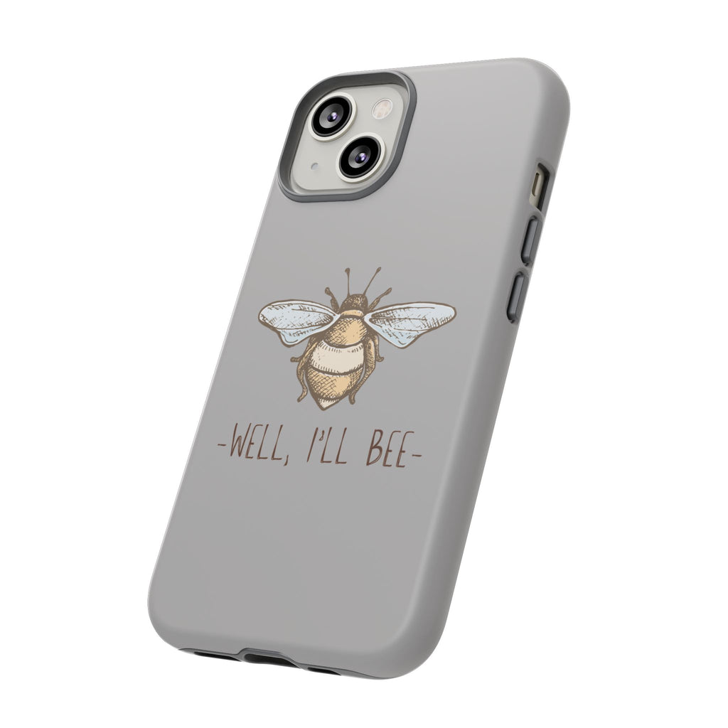 Well, I’ll Bee Phone Case — Protective Phone Cover