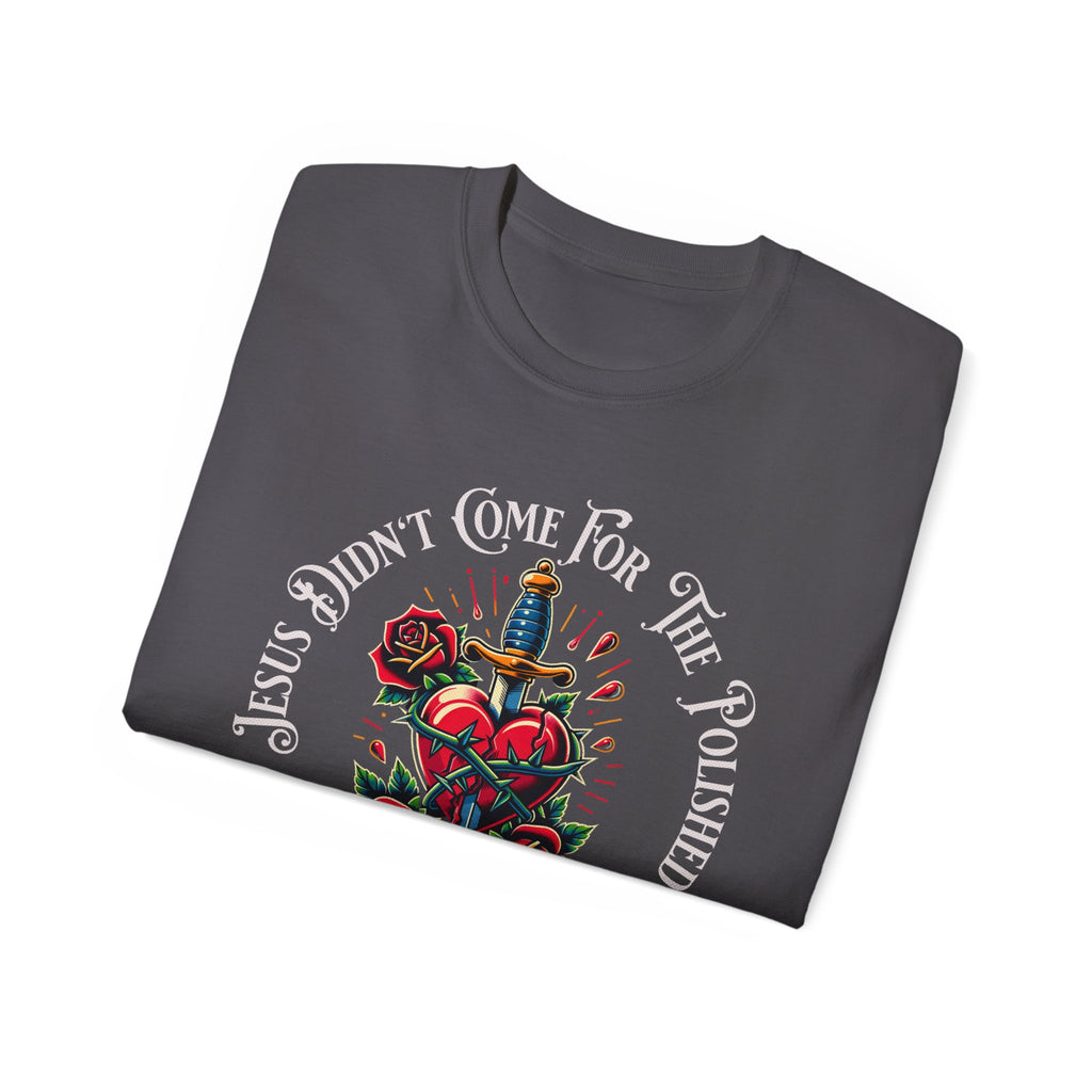 Religious T-Shirt — "Jesus Didn’t Come For The Polished" Graphic Tee