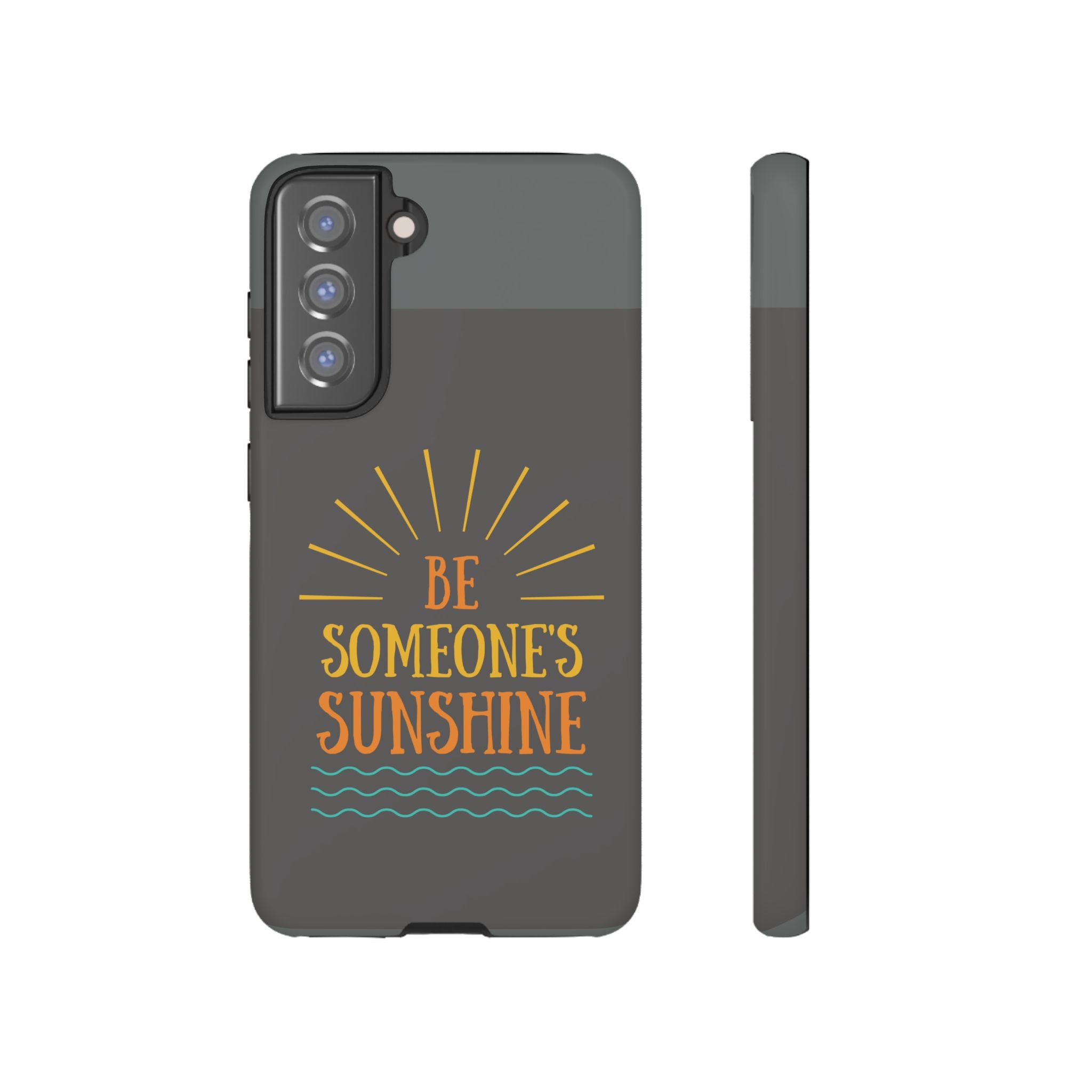Phone Case - "Be Someone's Sunshine" Protective (iPhone and Samsung)