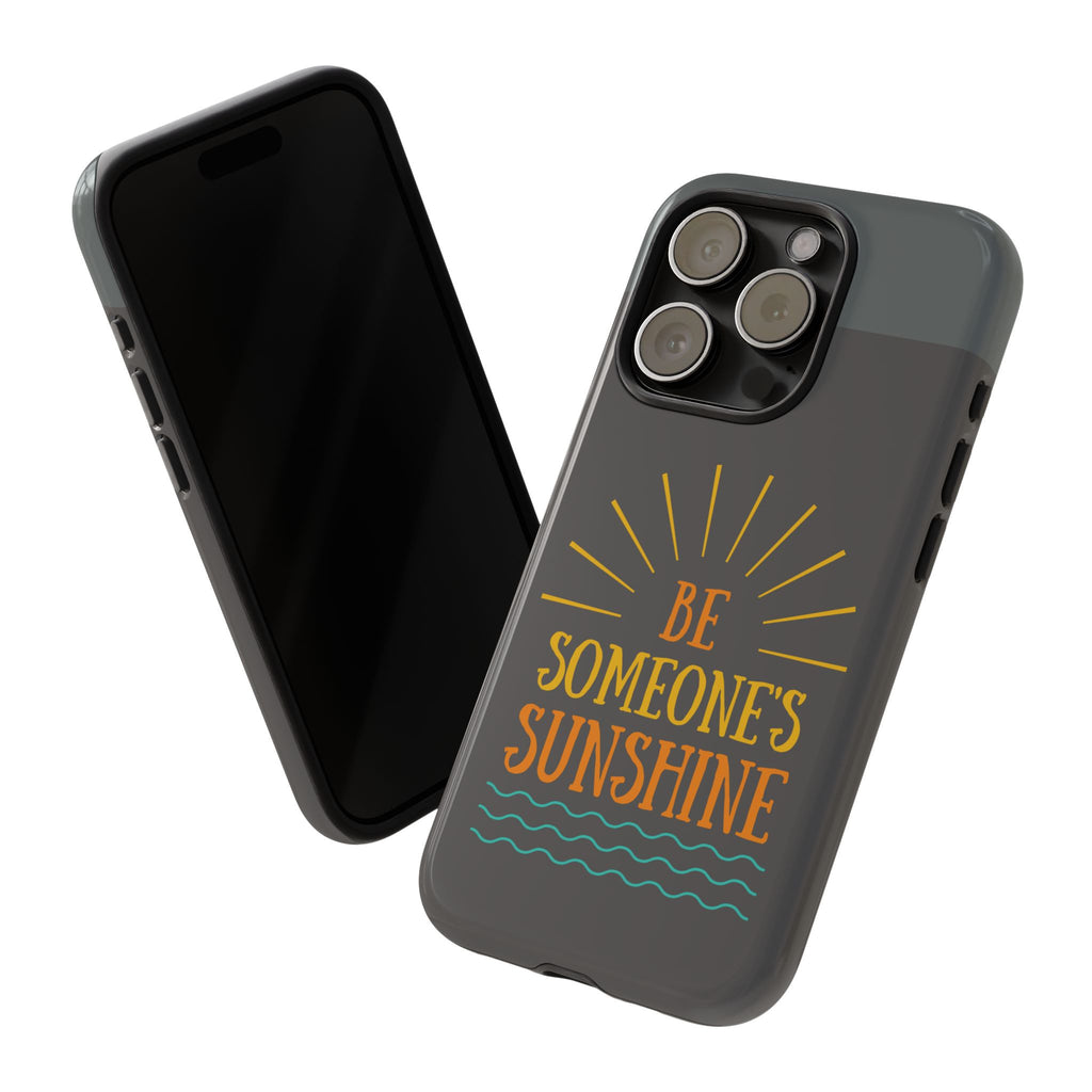 Phone Case - "Be Someone's Sunshine" Protective (iPhone and Samsung)