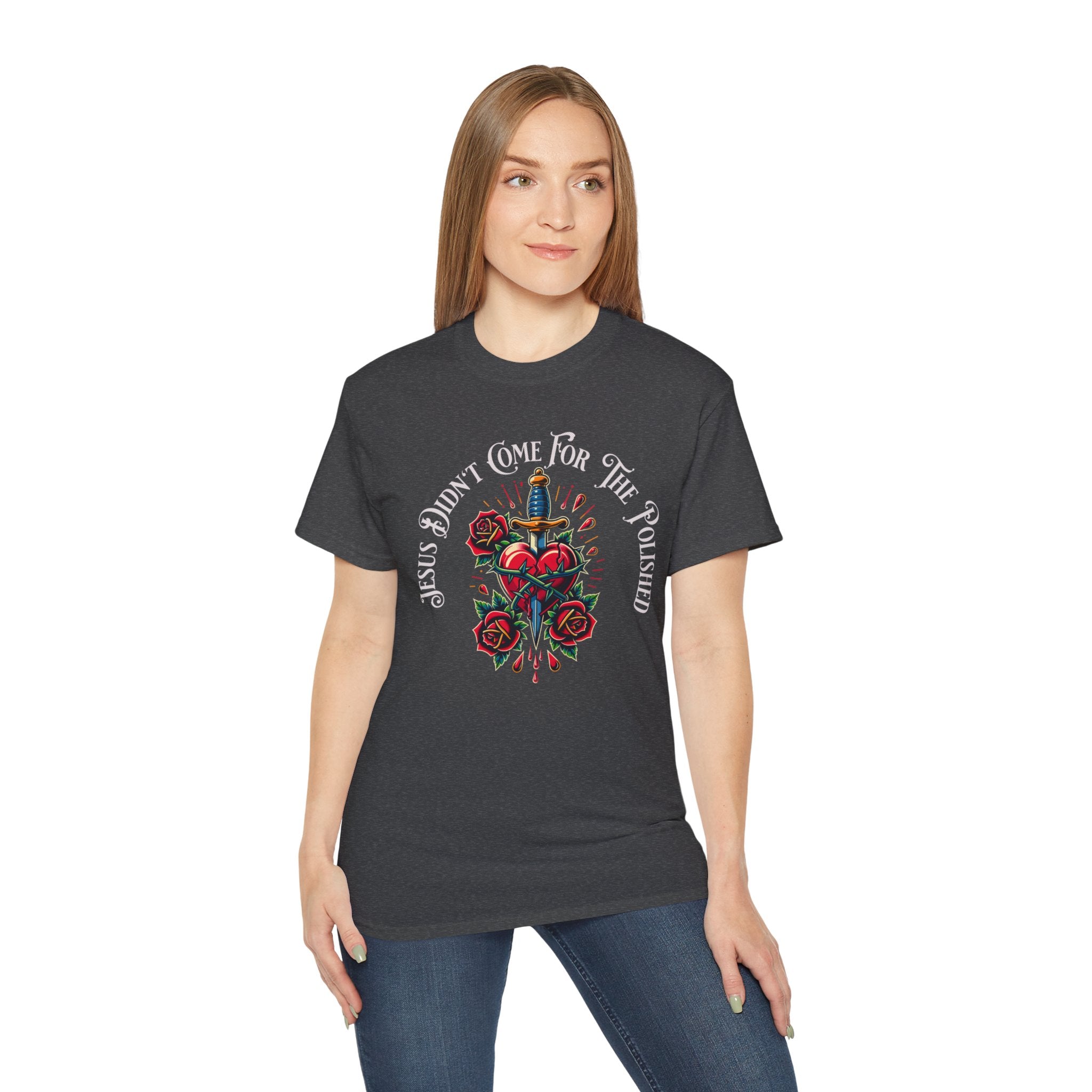 Religious T-Shirt — "Jesus Didn’t Come For The Polished" Graphic Tee