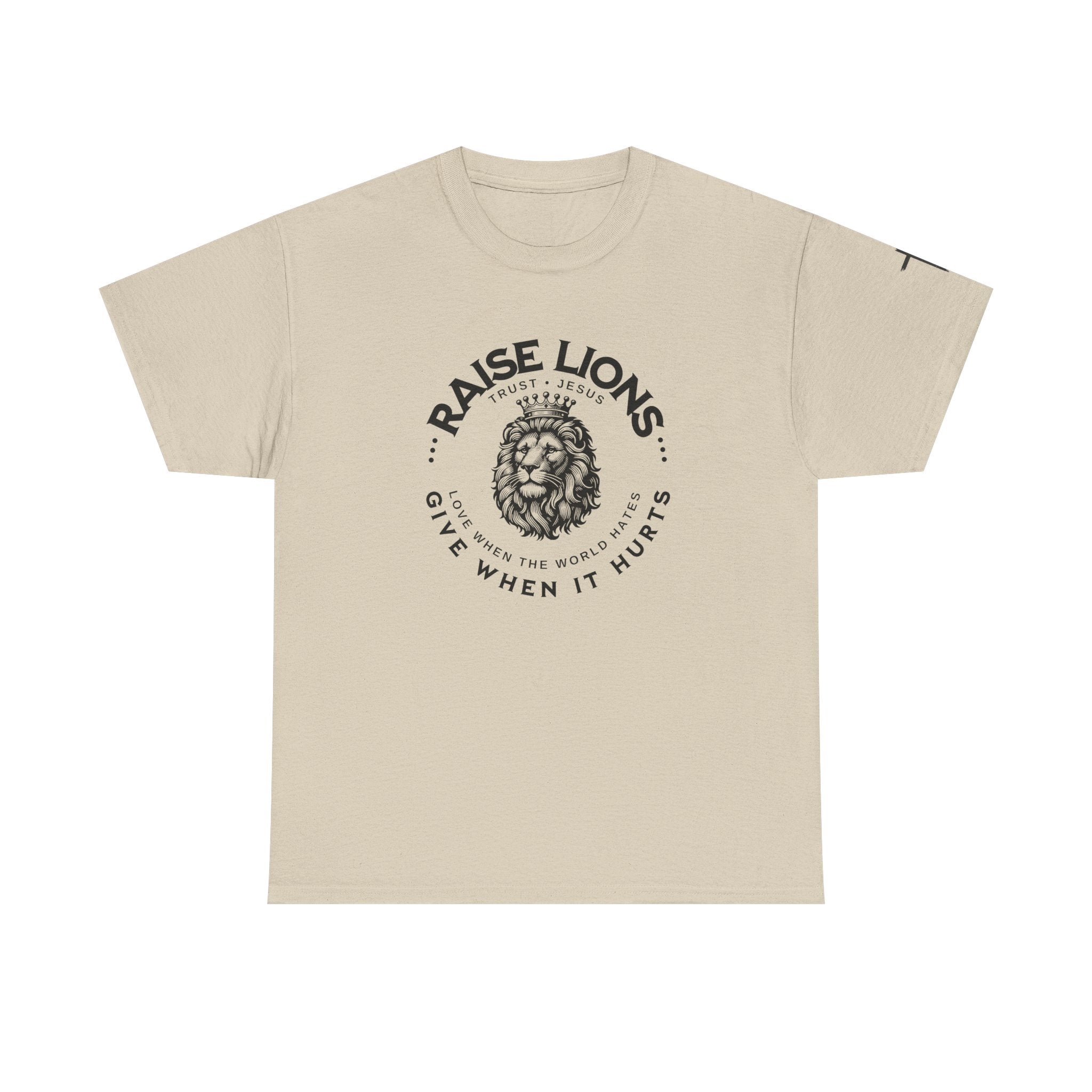 Raise Lions T‑Shirt — "Give When It Hurts" Faith Graphic Tee (Trust in God)