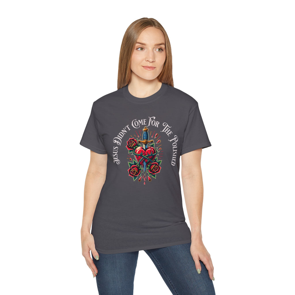 Religious T-Shirt — "Jesus Didn’t Come For The Polished" Graphic Tee