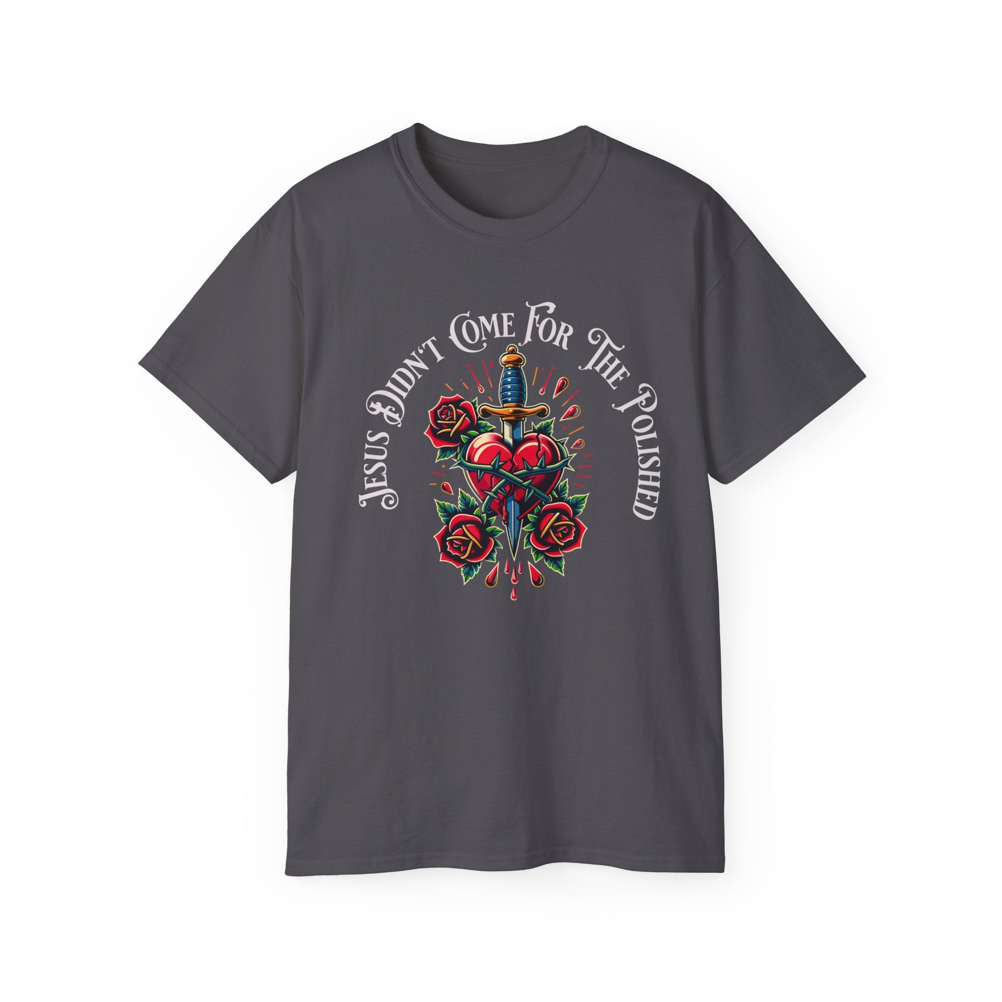 Religious T-Shirt — "Jesus Didn’t Come For The Polished" Graphic Tee