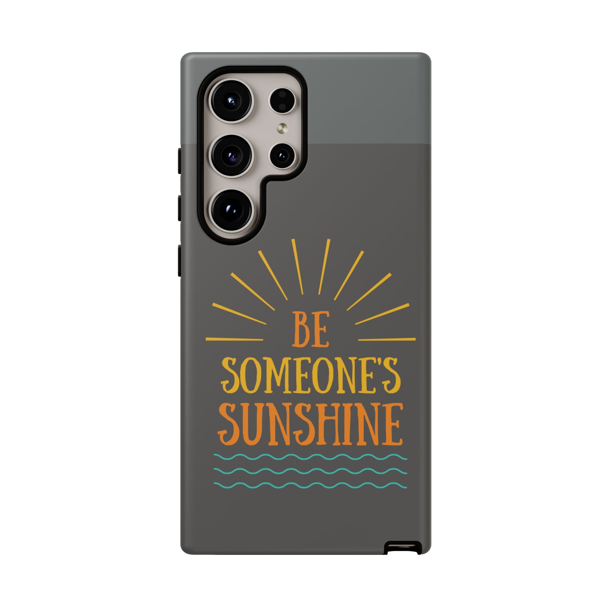 Phone Case - "Be Someone's Sunshine" Protective (iPhone and Samsung)