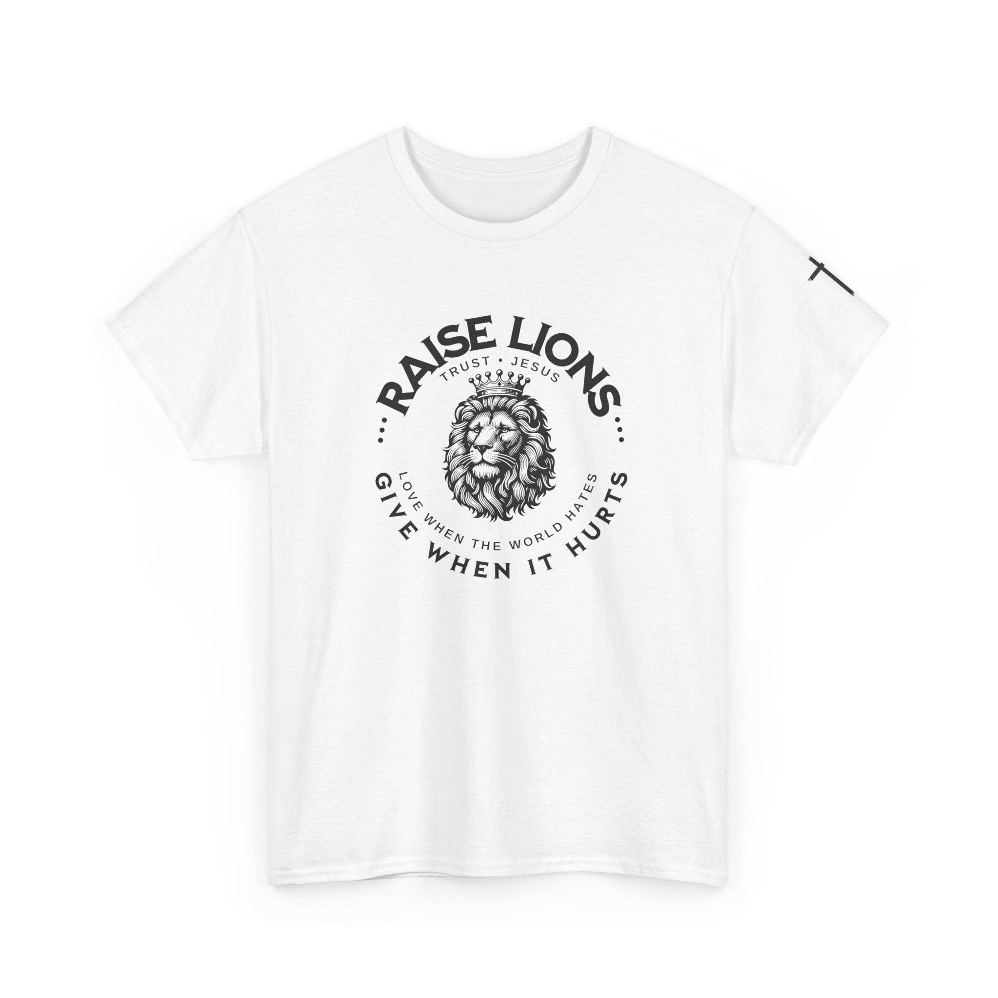 Raise Lions T‑Shirt — "Give When It Hurts" Faith Graphic Tee (Trust in God)