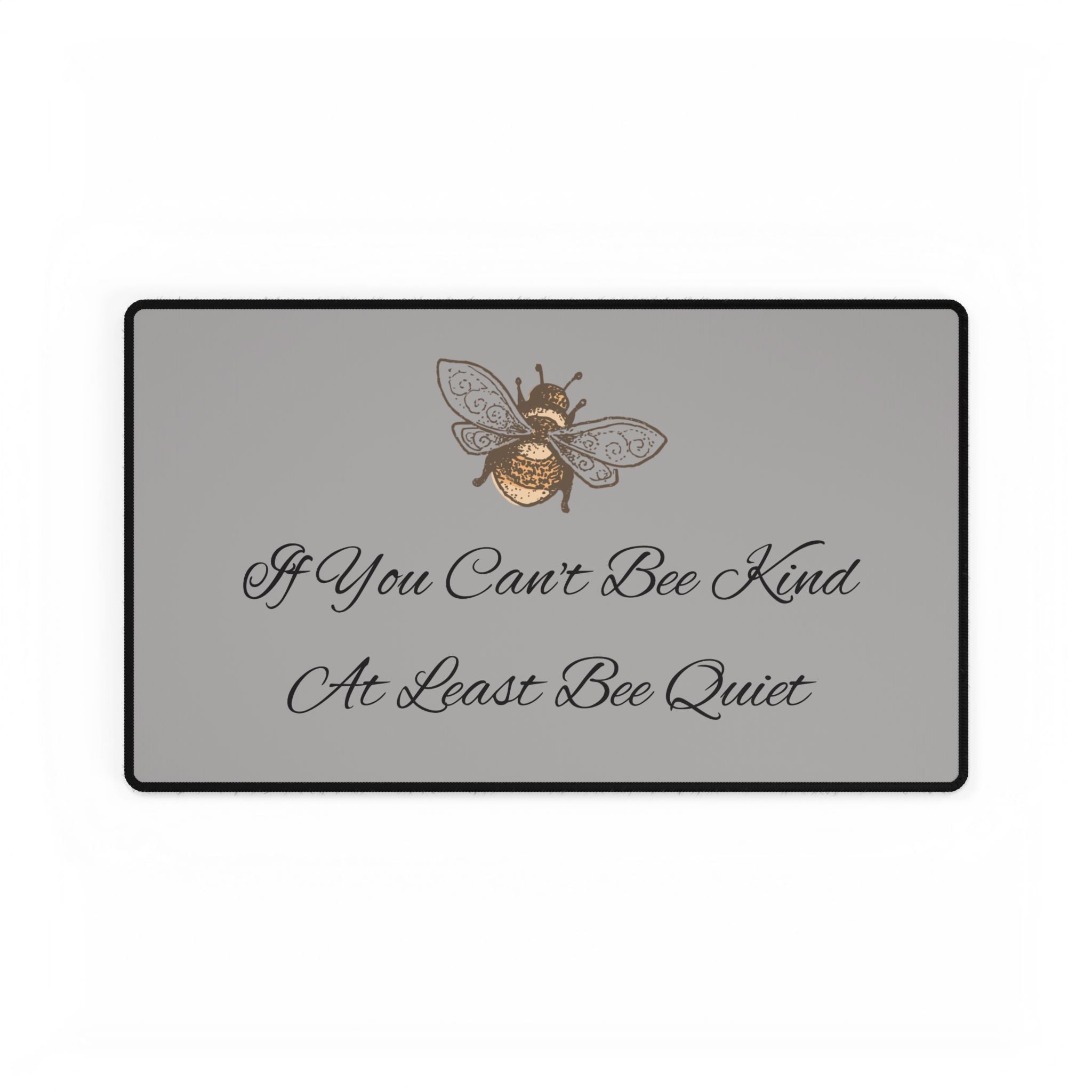 Bee Desk Mat — "If You Can't Bee Kind, At Least Bee Quiet"