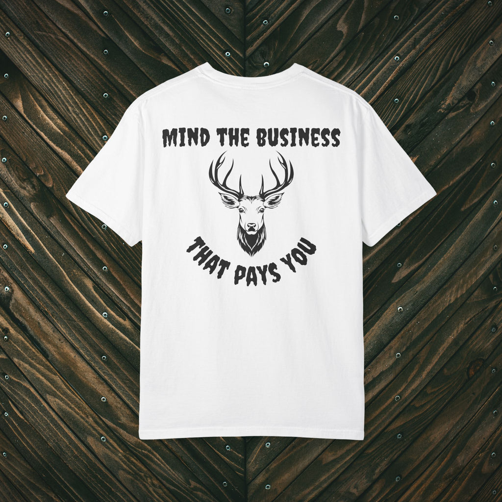 Mind The Business That Pays You Tee