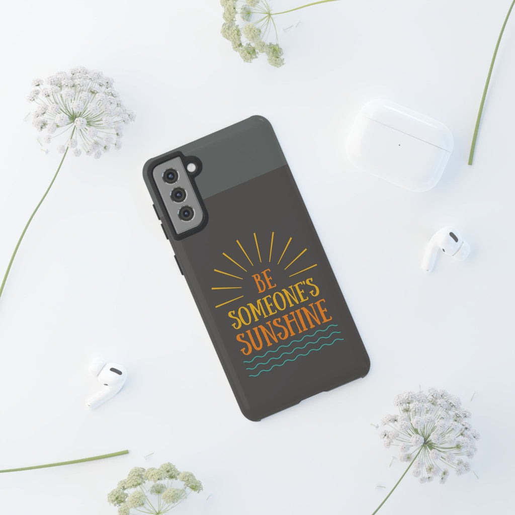 Phone Case - "Be Someone's Sunshine" Protective (iPhone and Samsung)