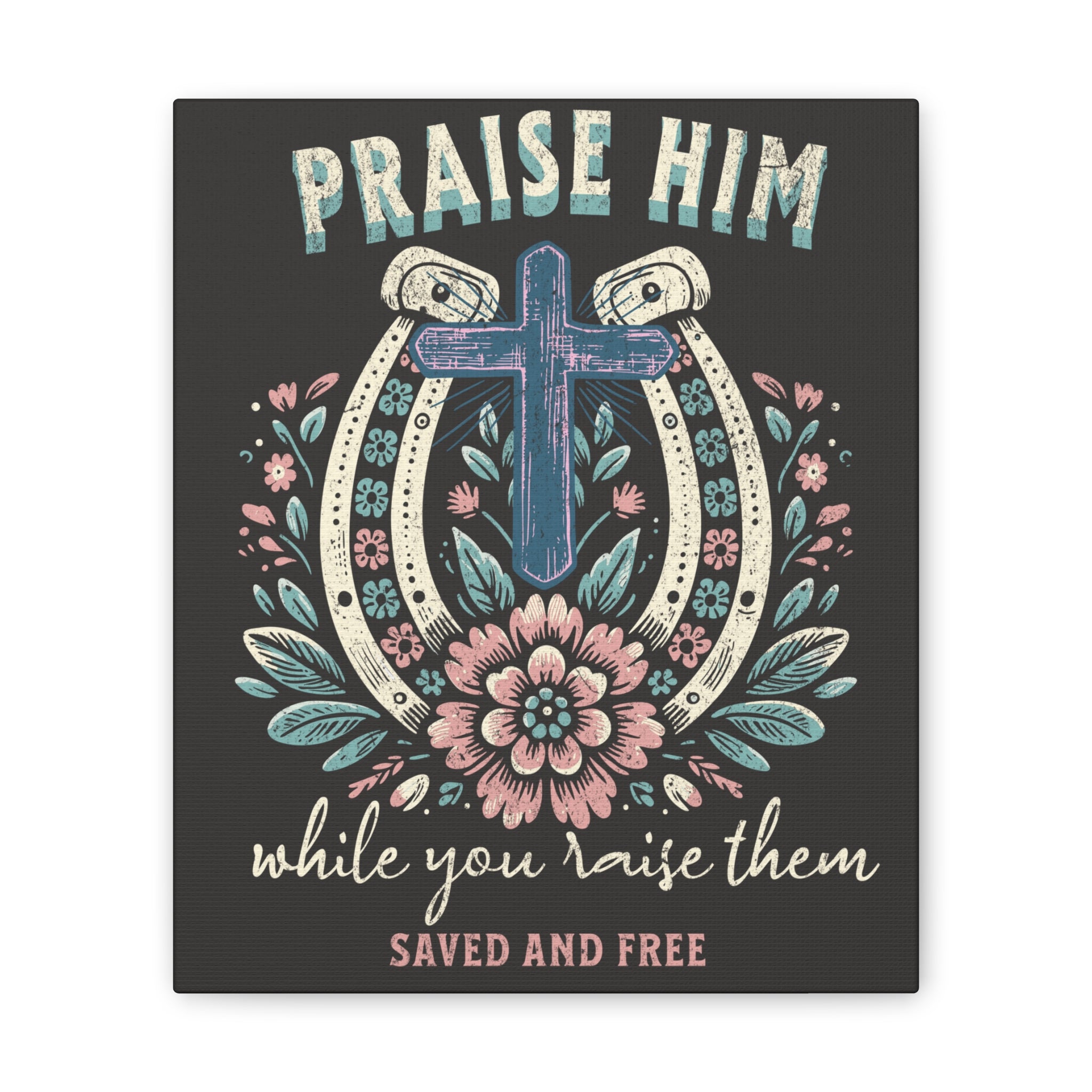 Praise Him Canvas Wall Art – 'Praise Him While You Raise Them, Saved and Free' Religious Christian Decor