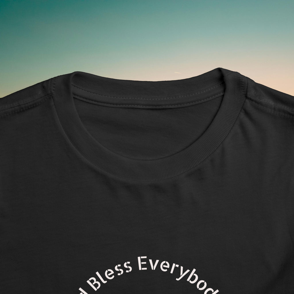 Toddler Tee — 'God Bless Everybody We Love'