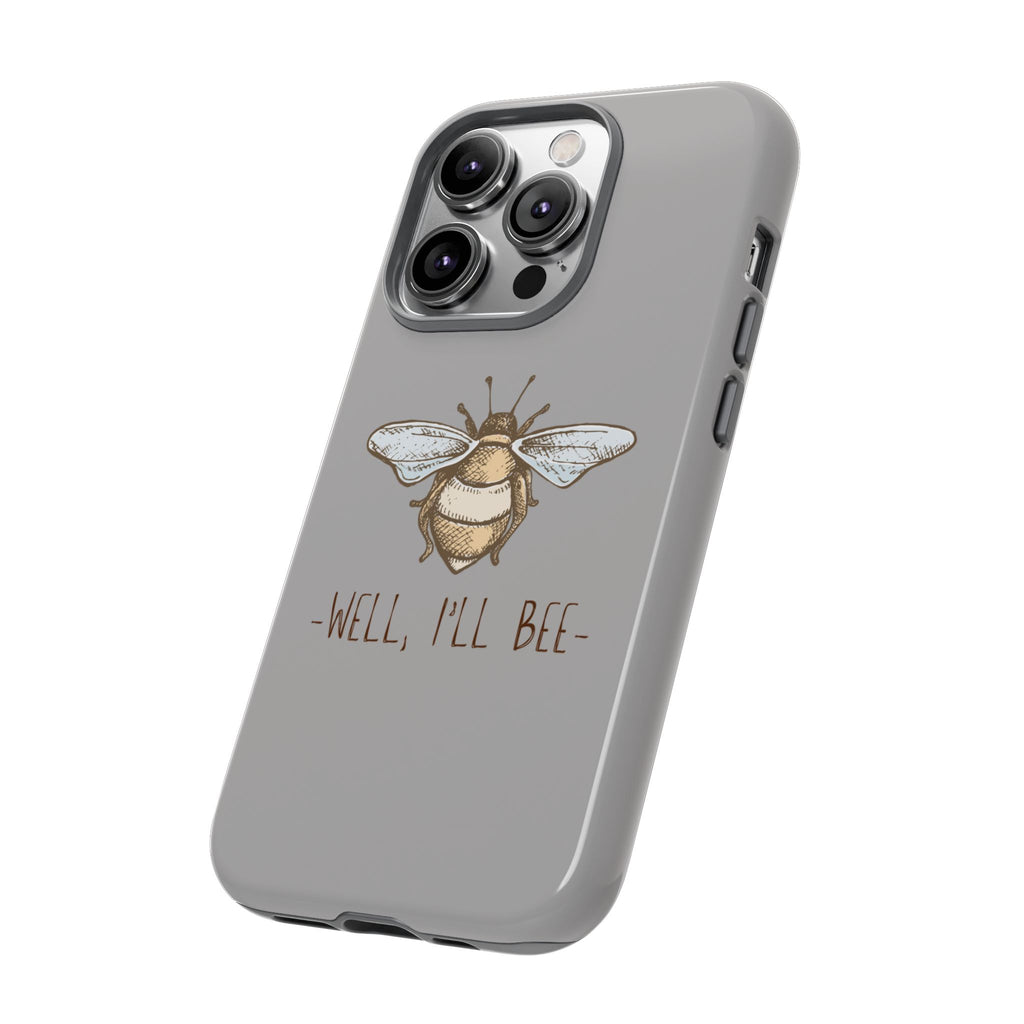 Well, I’ll Bee Phone Case — Protective Phone Cover