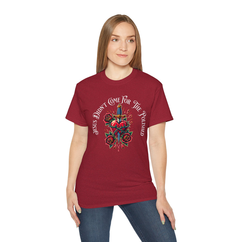 Religious T-Shirt — "Jesus Didn’t Come For The Polished" Graphic Tee