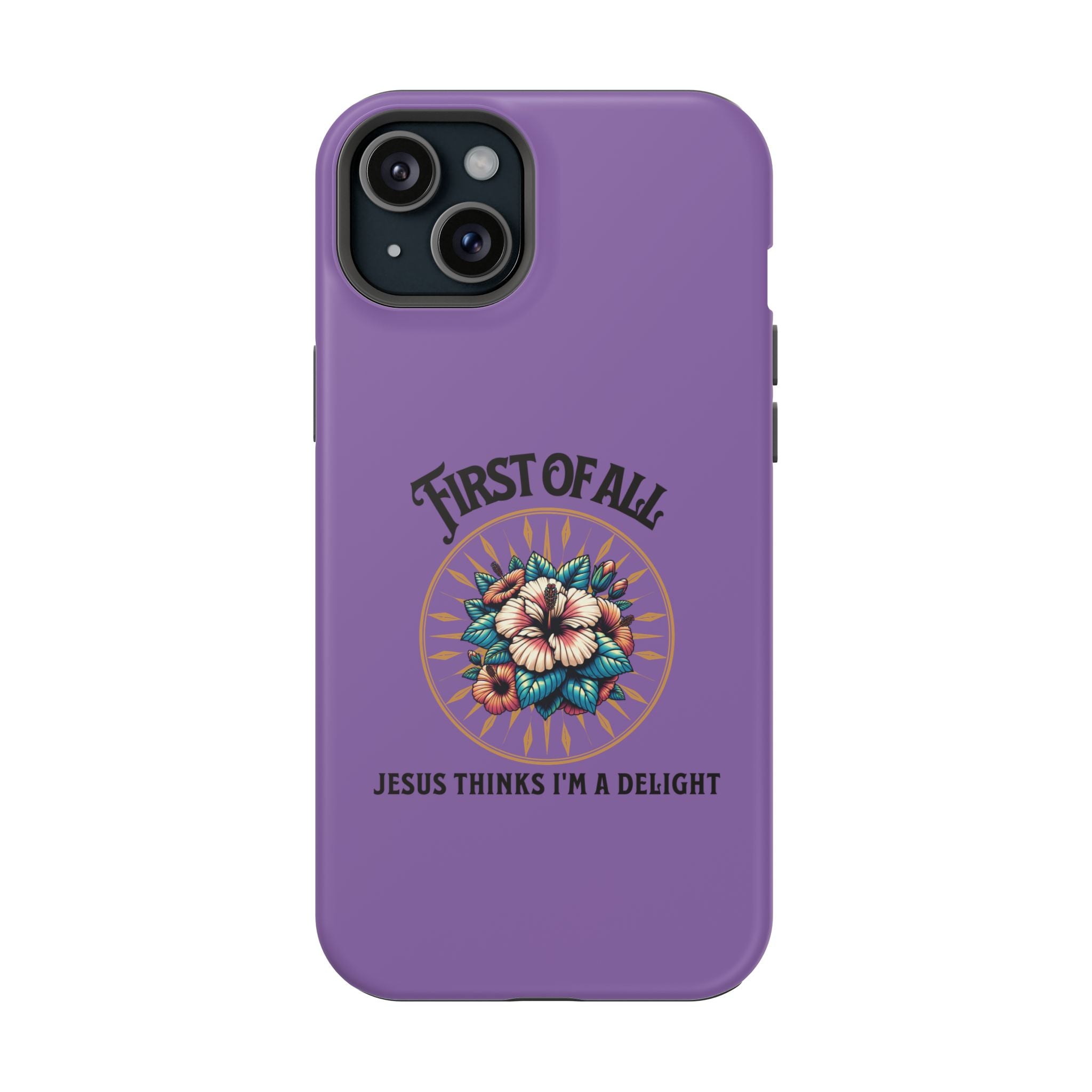 Phone Case — “First of All, Jesus Thinks I’m a Delight” Impact-Resistant Magnetic Case