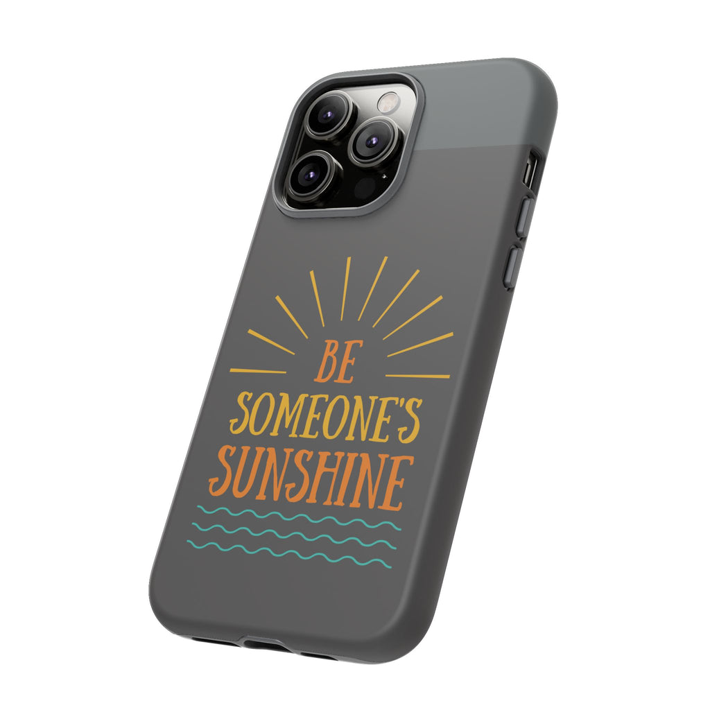 Phone Case - "Be Someone's Sunshine" Protective (iPhone and Samsung)