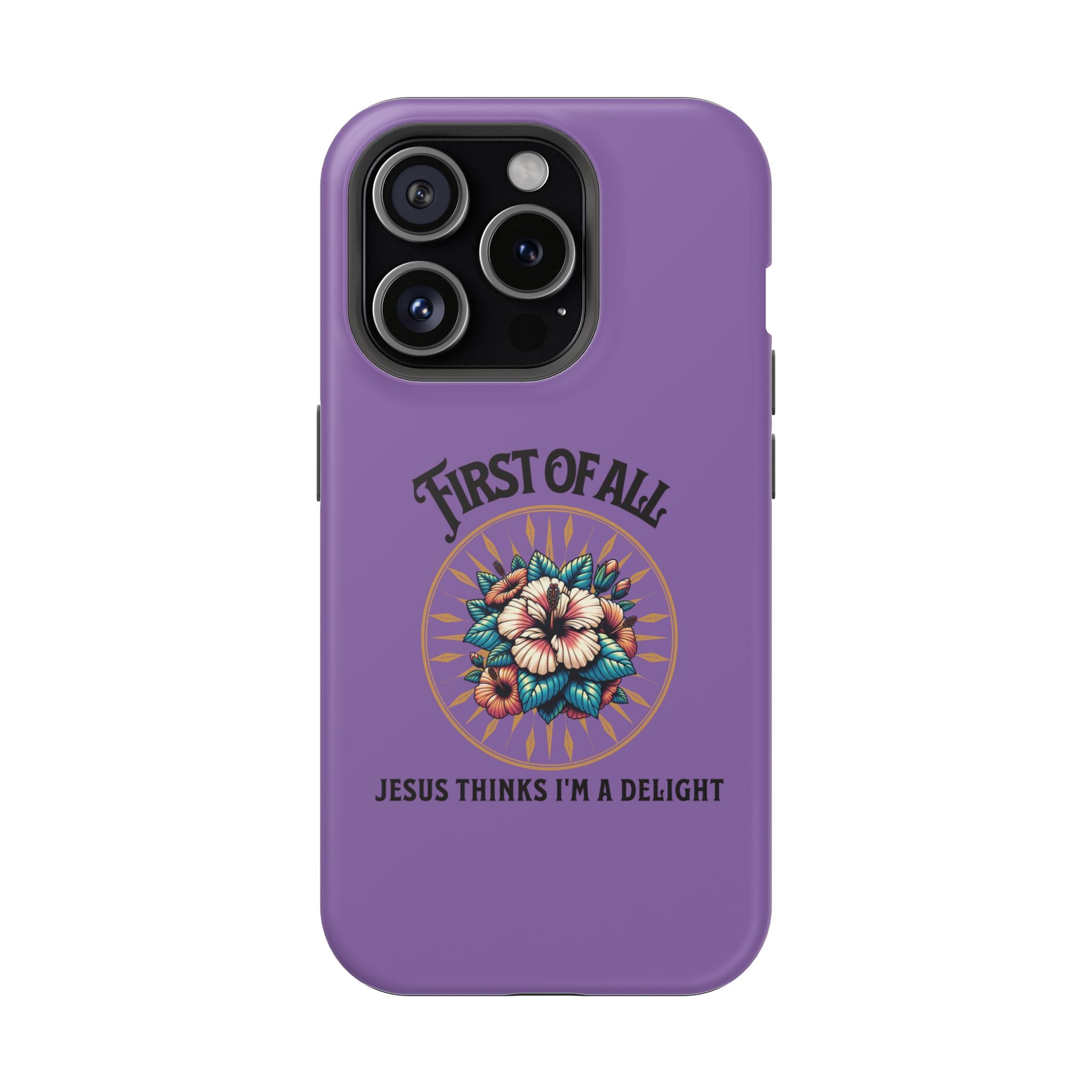 Phone Case — “First of All, Jesus Thinks I’m a Delight” Impact-Resistant Magnetic Case