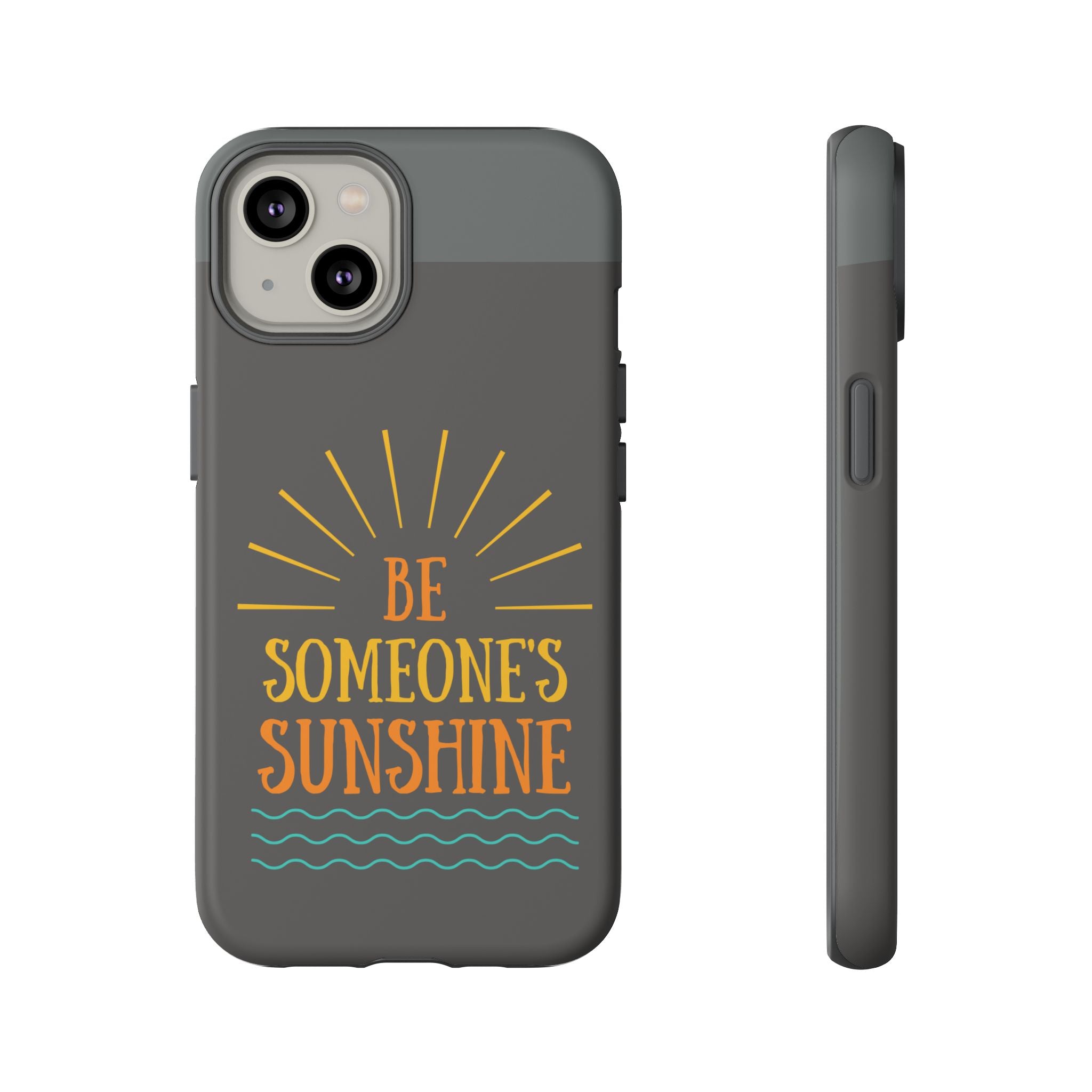 Phone Case - "Be Someone's Sunshine" Protective (iPhone and Samsung)