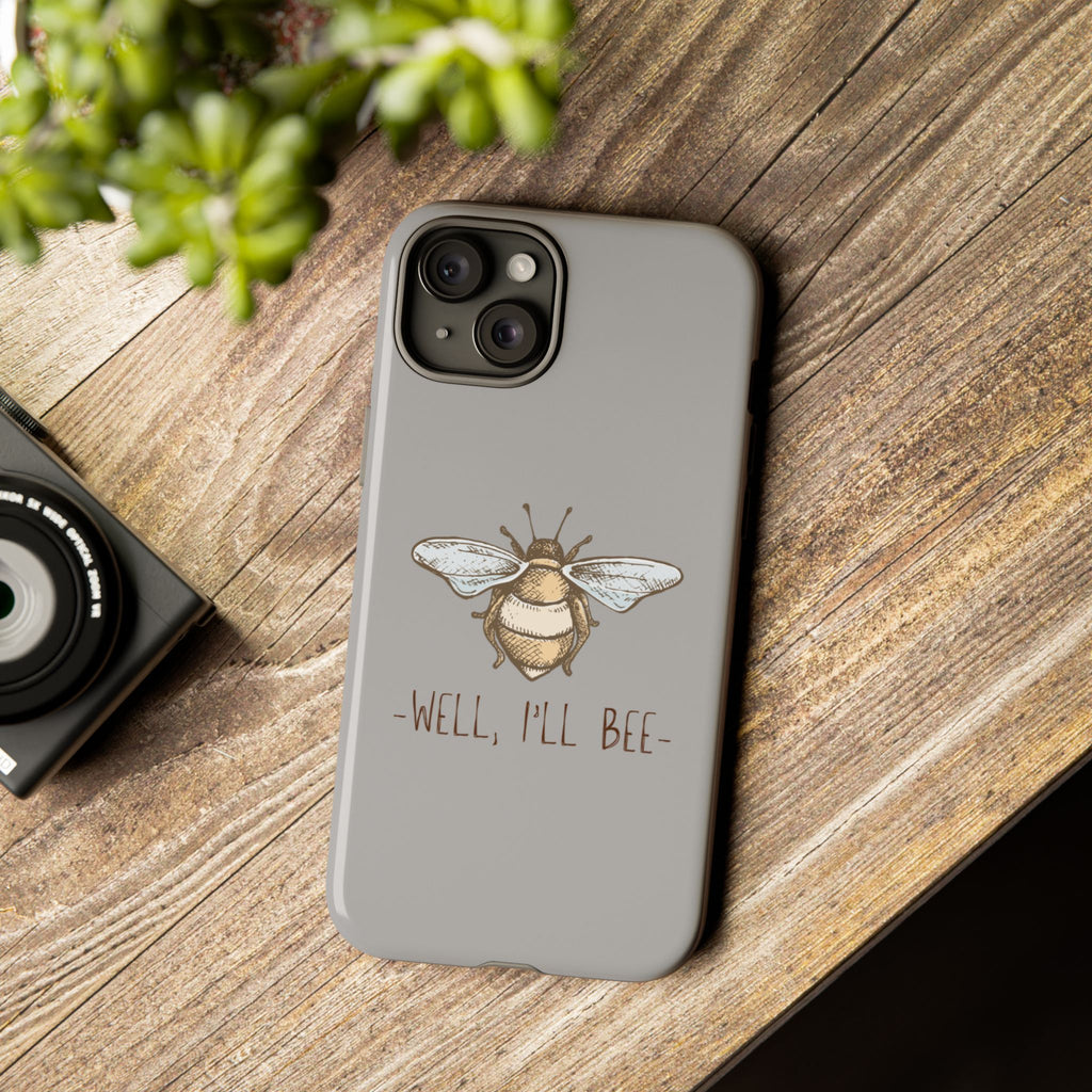 Well, I’ll Bee Phone Case — Protective Phone Cover