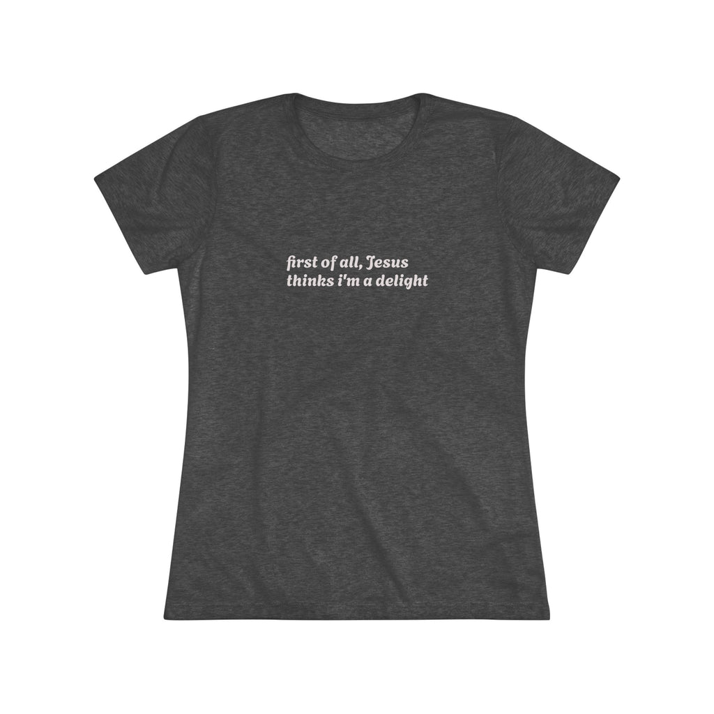 Women's Vintage Tee- Jesus thinks i'm a delight