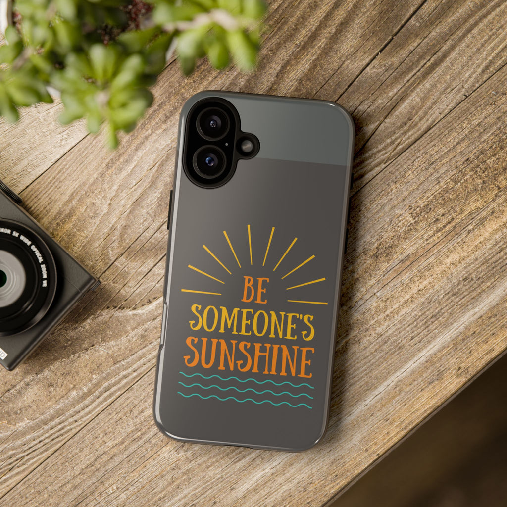 Phone Case - "Be Someone's Sunshine" Protective (iPhone and Samsung)