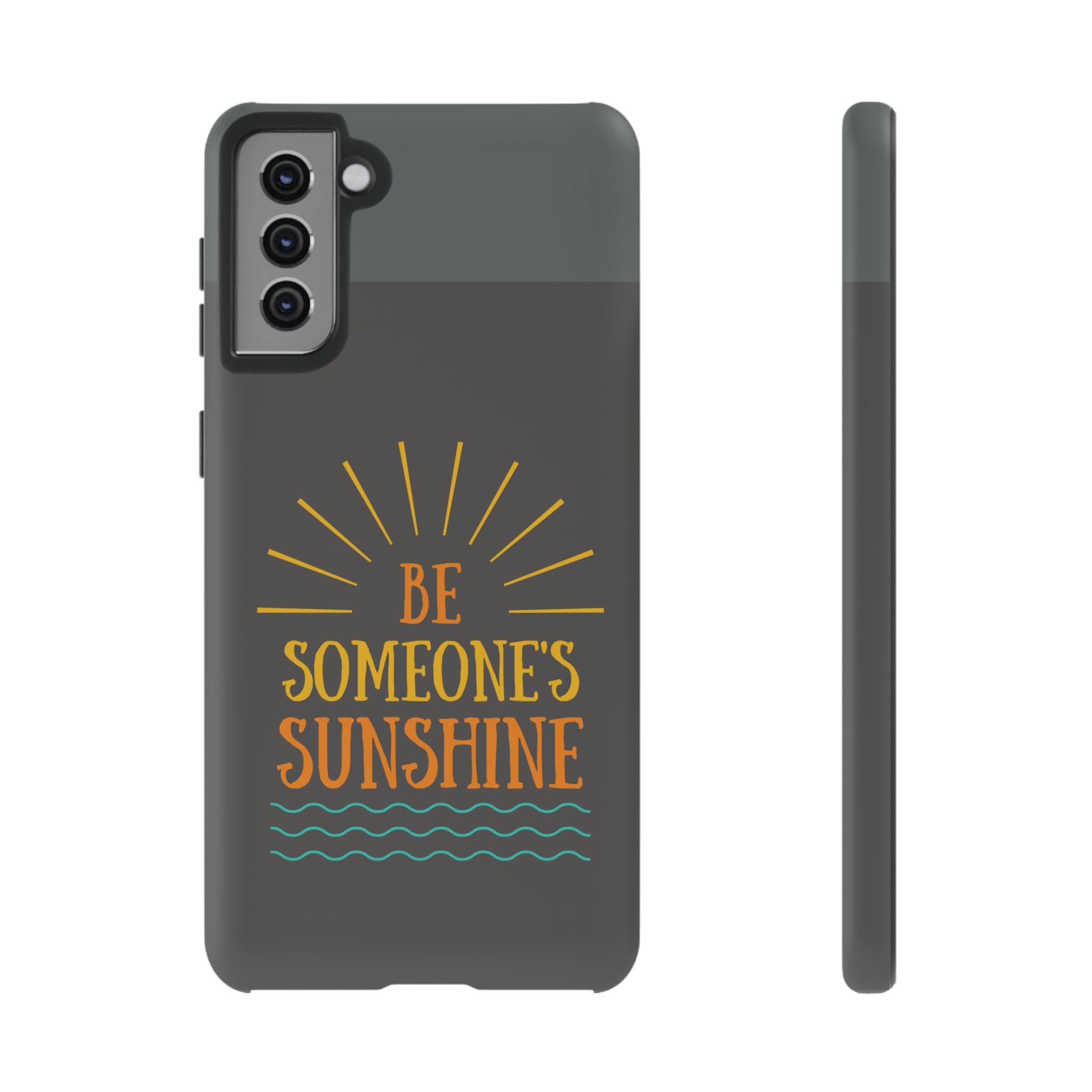 Phone Case - "Be Someone's Sunshine" Protective (iPhone and Samsung)