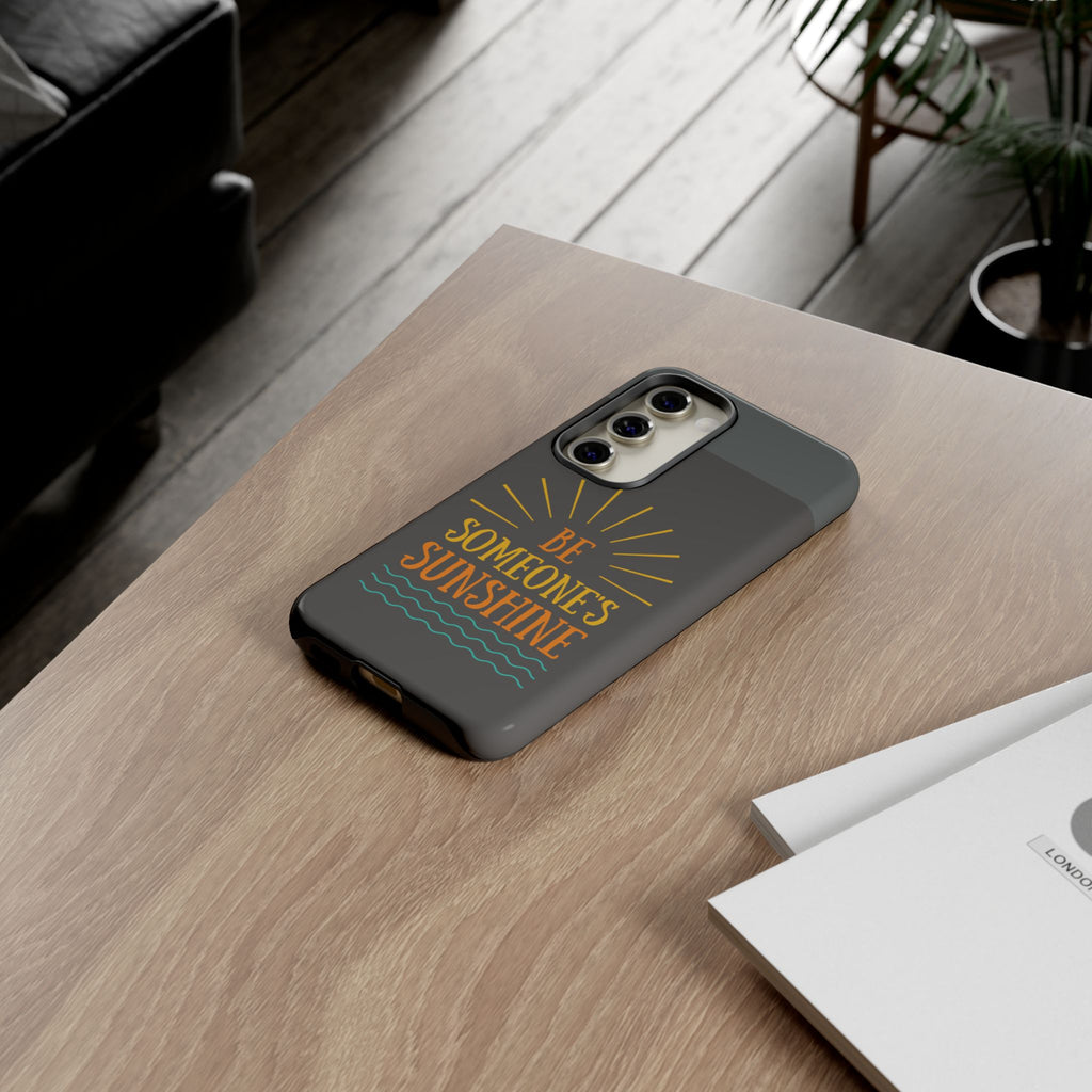 Phone Case - "Be Someone's Sunshine" Protective (iPhone and Samsung)