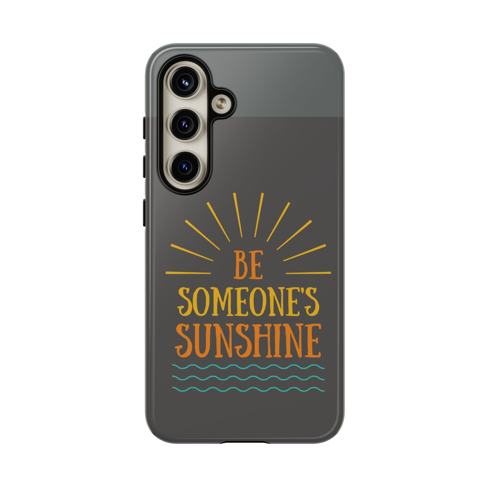 Phone Case - "Be Someone's Sunshine" Protective (iPhone and Samsung)
