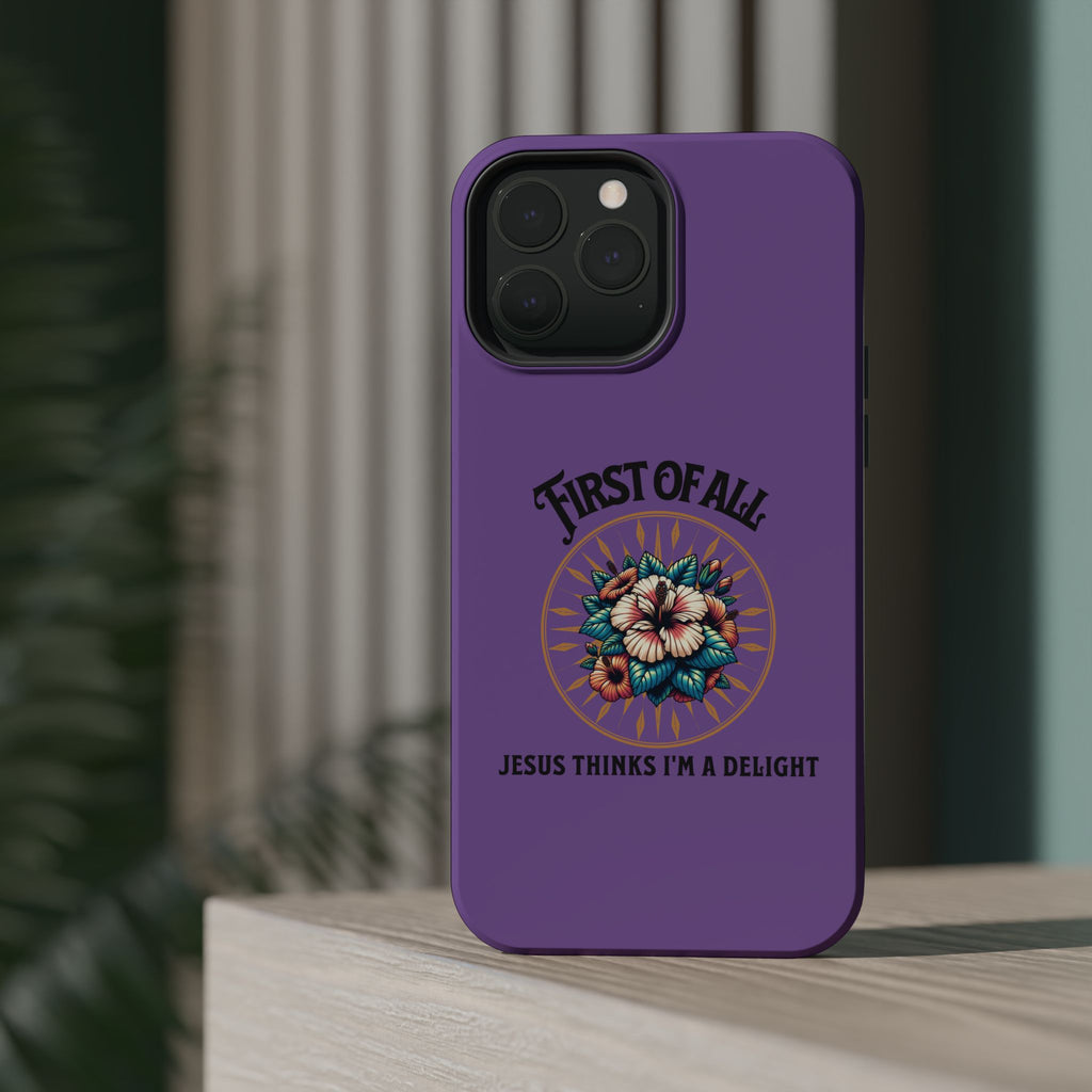 Phone Case — “First of All, Jesus Thinks I’m a Delight” Impact-Resistant Magnetic Case