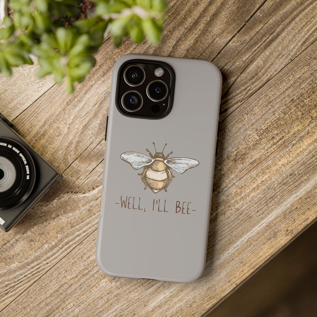 Well, I’ll Bee Phone Case — Protective Phone Cover