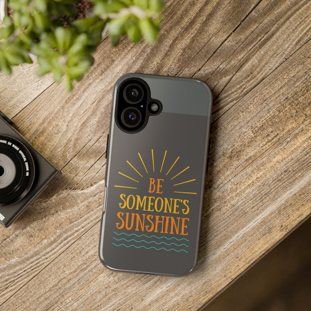 Phone Case - "Be Someone's Sunshine" Protective (iPhone and Samsung)