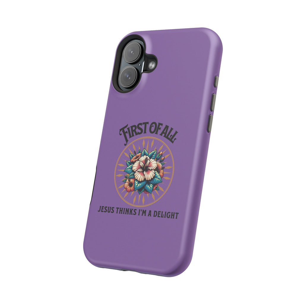 Phone Case — “First of All, Jesus Thinks I’m a Delight” Impact-Resistant Magnetic Case