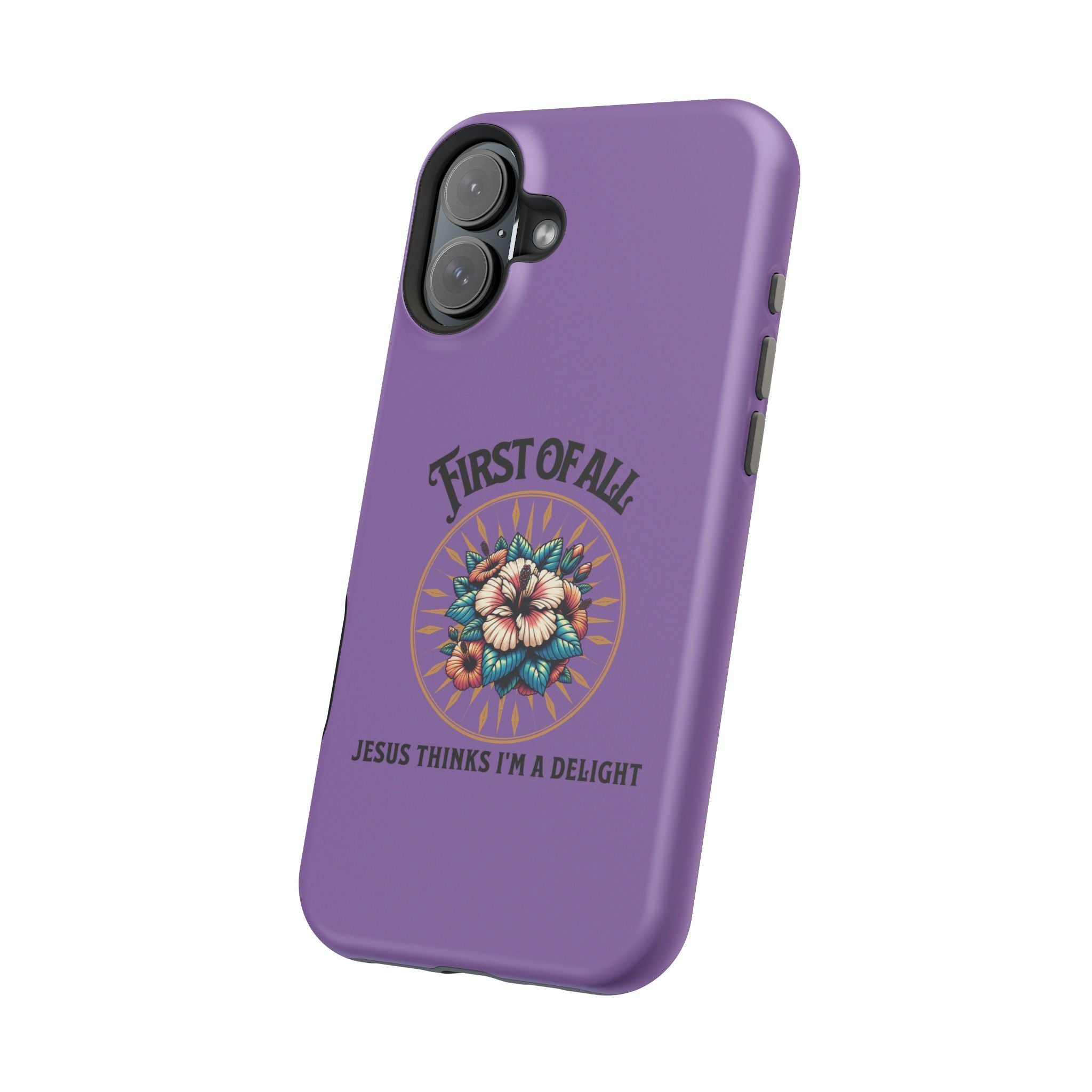 Phone Case — “First of All, Jesus Thinks I’m a Delight” Impact-Resistant Magnetic Case