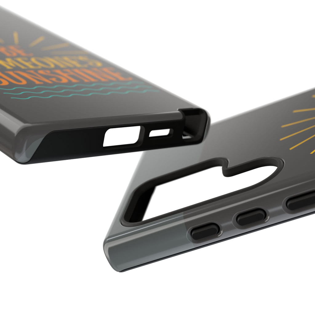 Phone Case - "Be Someone's Sunshine" Protective (iPhone and Samsung)