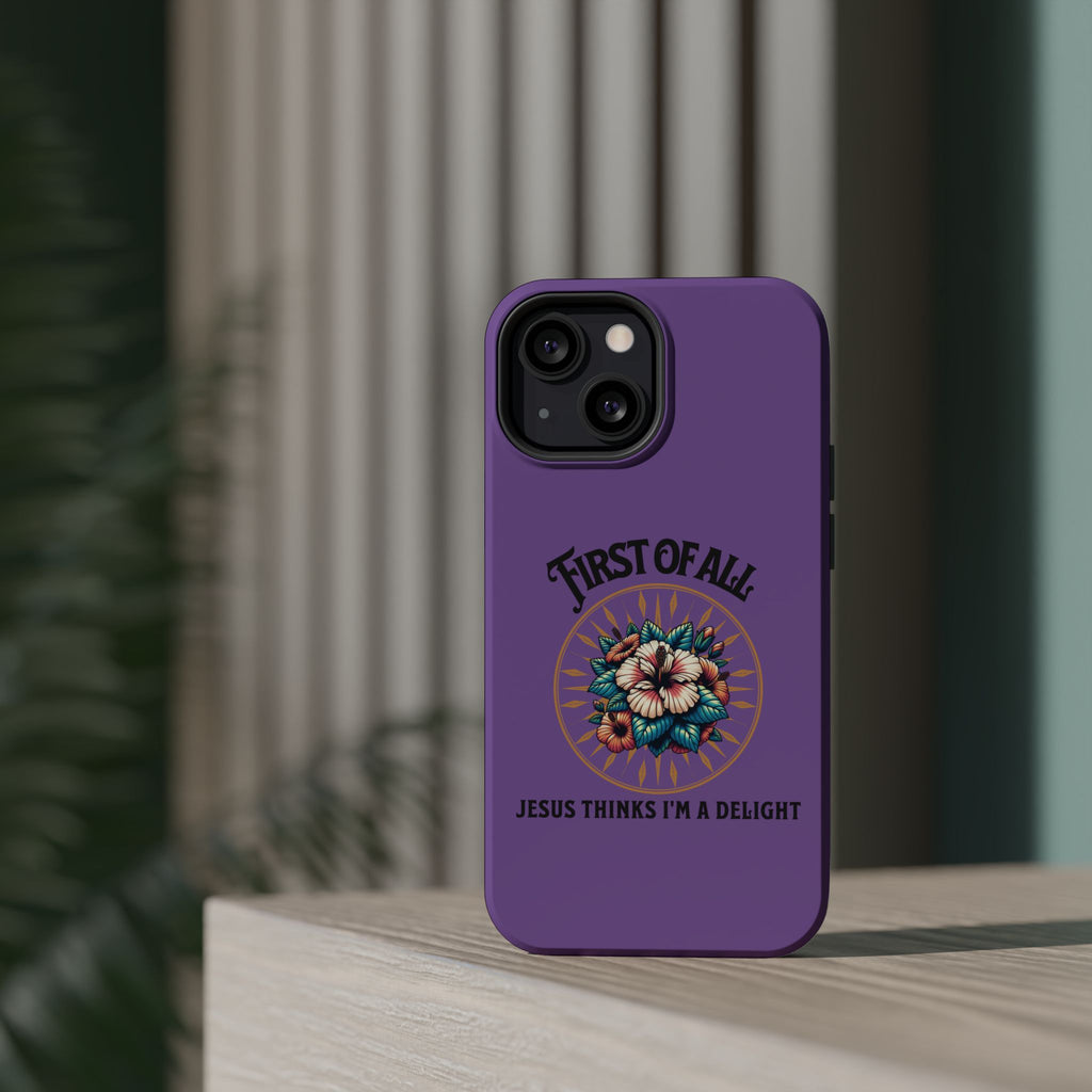 Phone Case — “First of All, Jesus Thinks I’m a Delight” Impact-Resistant Magnetic Case
