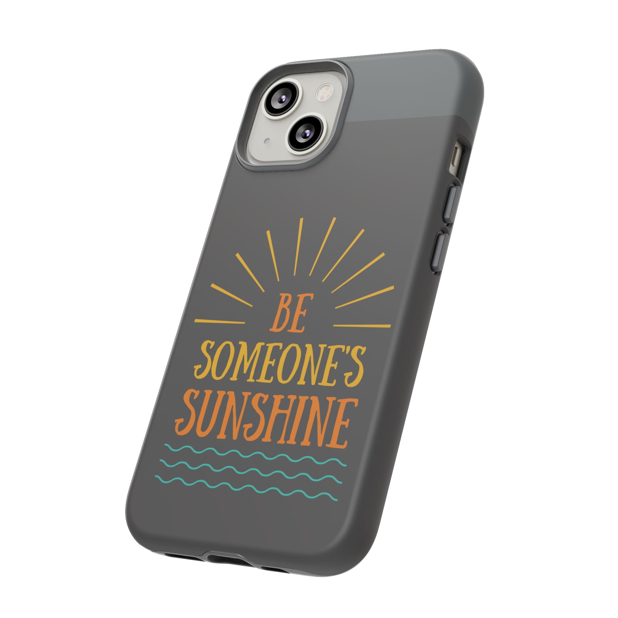 Phone Case - "Be Someone's Sunshine" Protective (iPhone and Samsung)