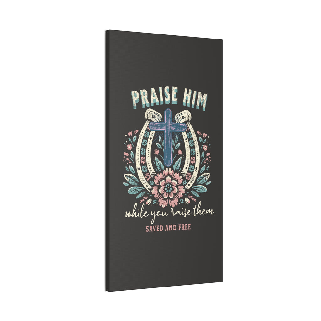 Praise Him Canvas Wall Art – 'Praise Him While You Raise Them, Saved and Free' Religious Christian Decor