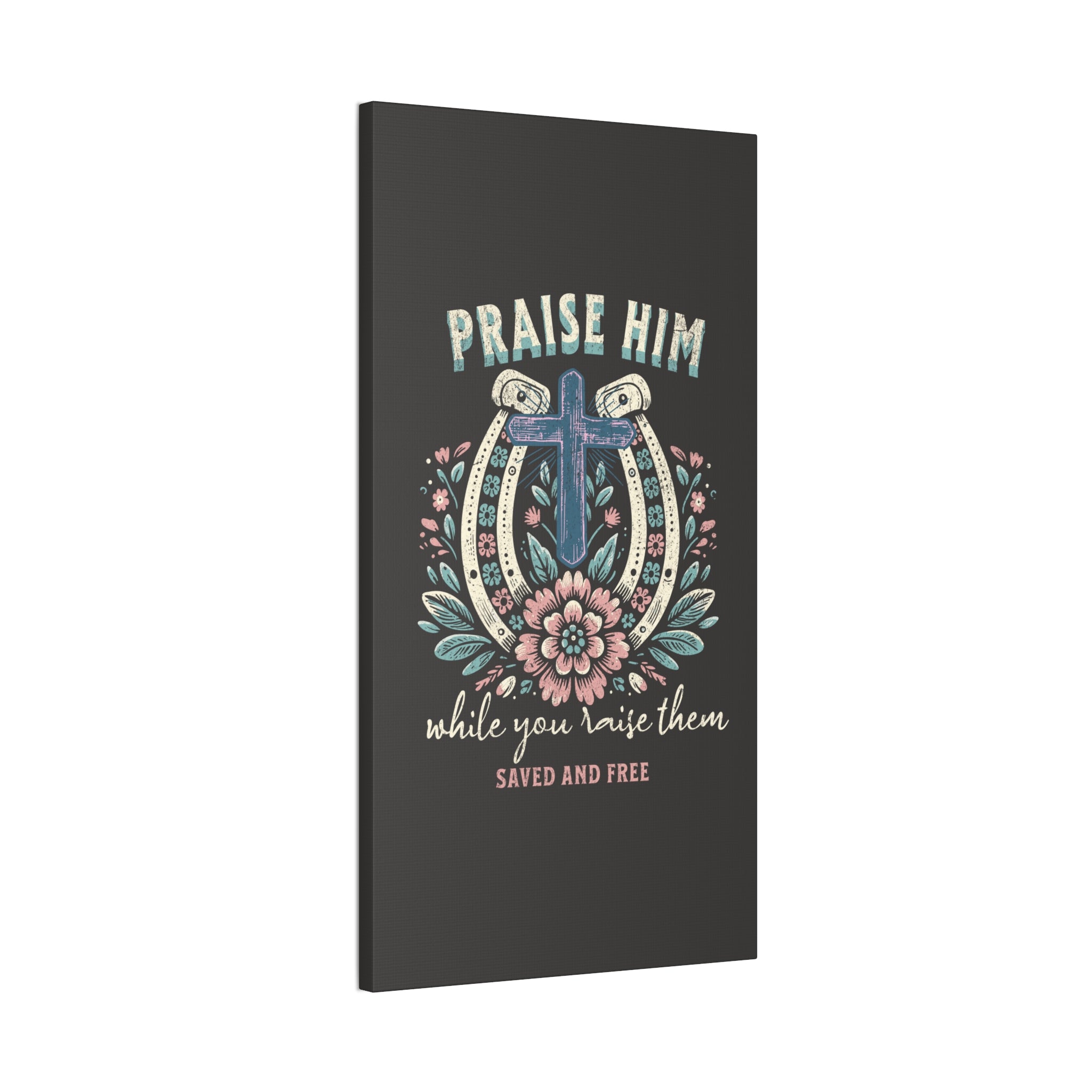 Praise Him Canvas Wall Art – 'Praise Him While You Raise Them, Saved and Free' Religious Christian Decor