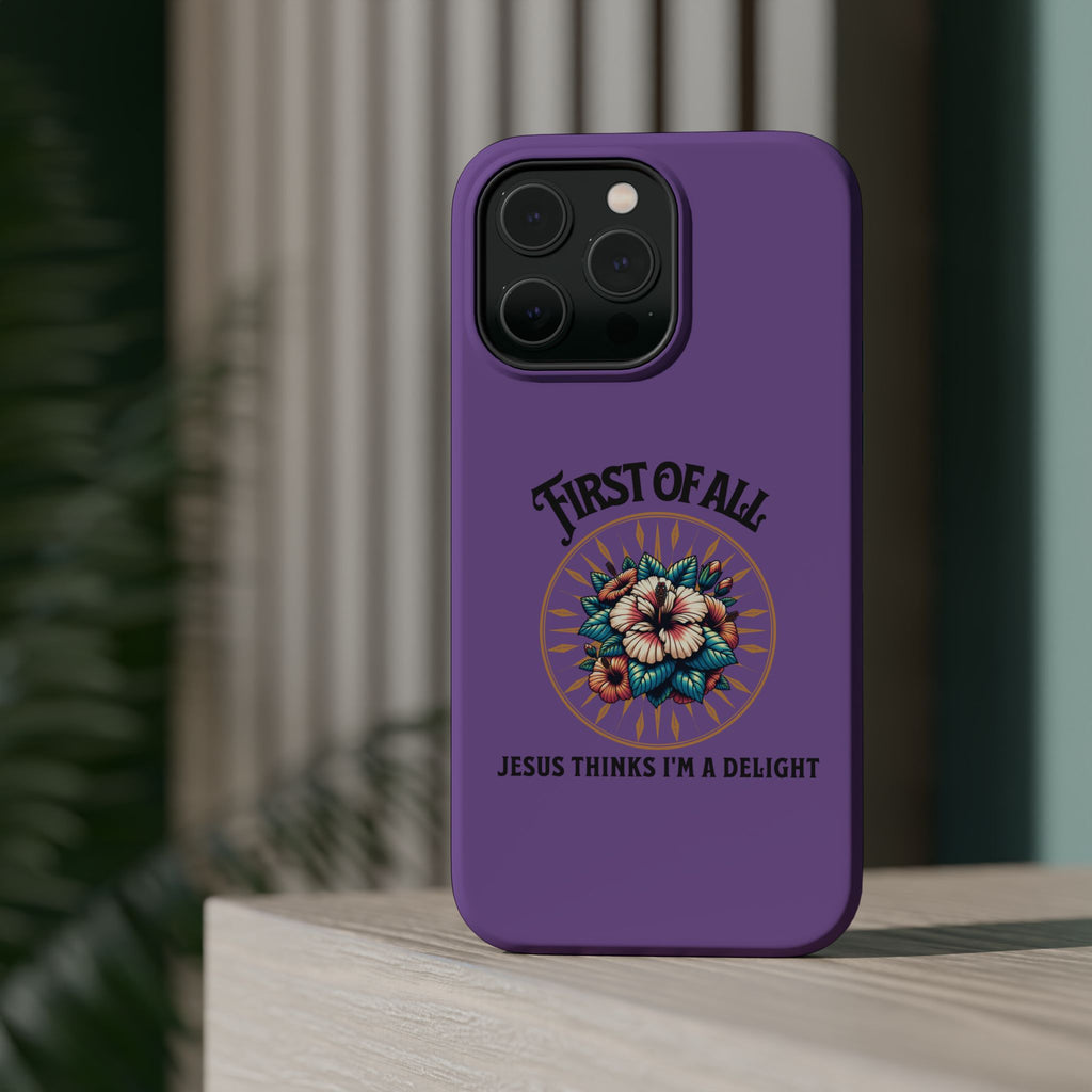 Phone Case — “First of All, Jesus Thinks I’m a Delight” Impact-Resistant Magnetic Case