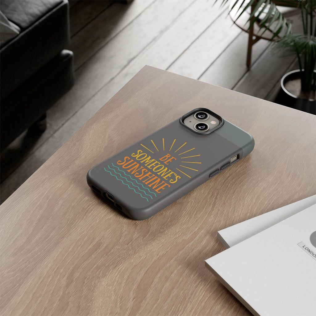 Phone Case - "Be Someone's Sunshine" Protective (iPhone and Samsung)